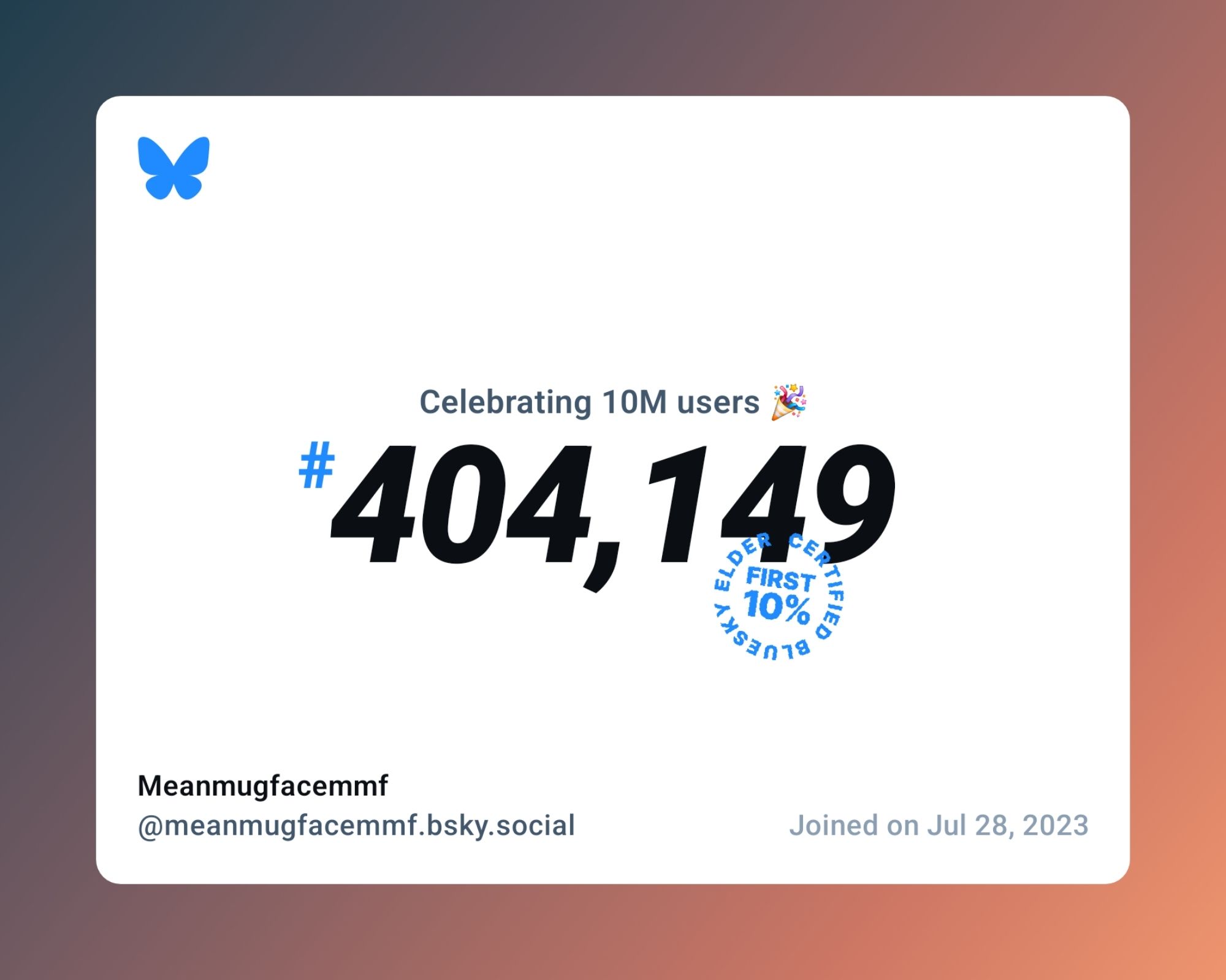 A virtual certificate with text "Celebrating 10M users on Bluesky, #404,149, Meanmugfacemmf ‪@meanmugfacemmf.bsky.social‬, joined on Jul 28, 2023"