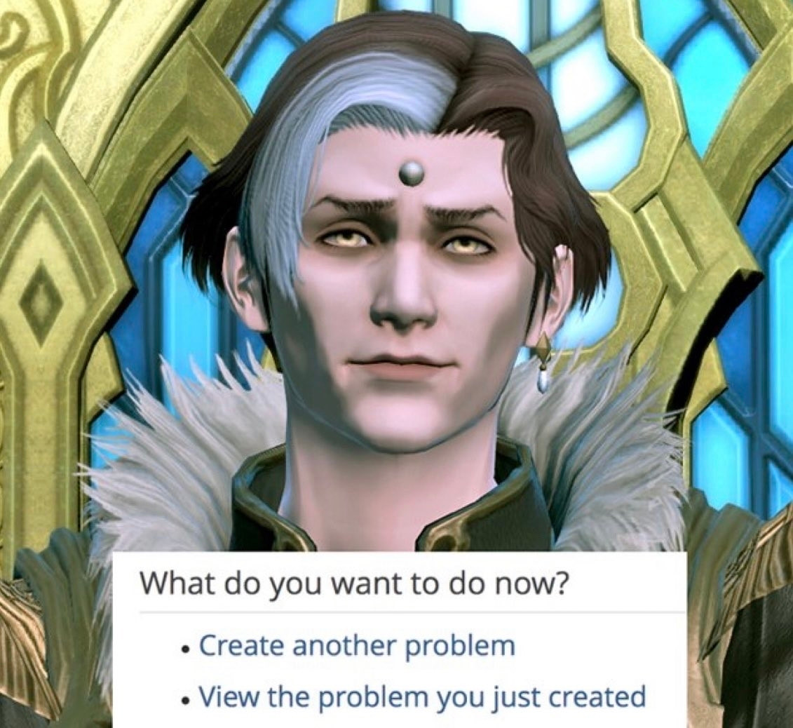 A meme featuring a picture of the character Emet Selch from Final Fantasy XIV. He is smirking in an amused way. Text in a box under him reads:
"What do you want to do now?

· Create another problem
· View the problem you just created"