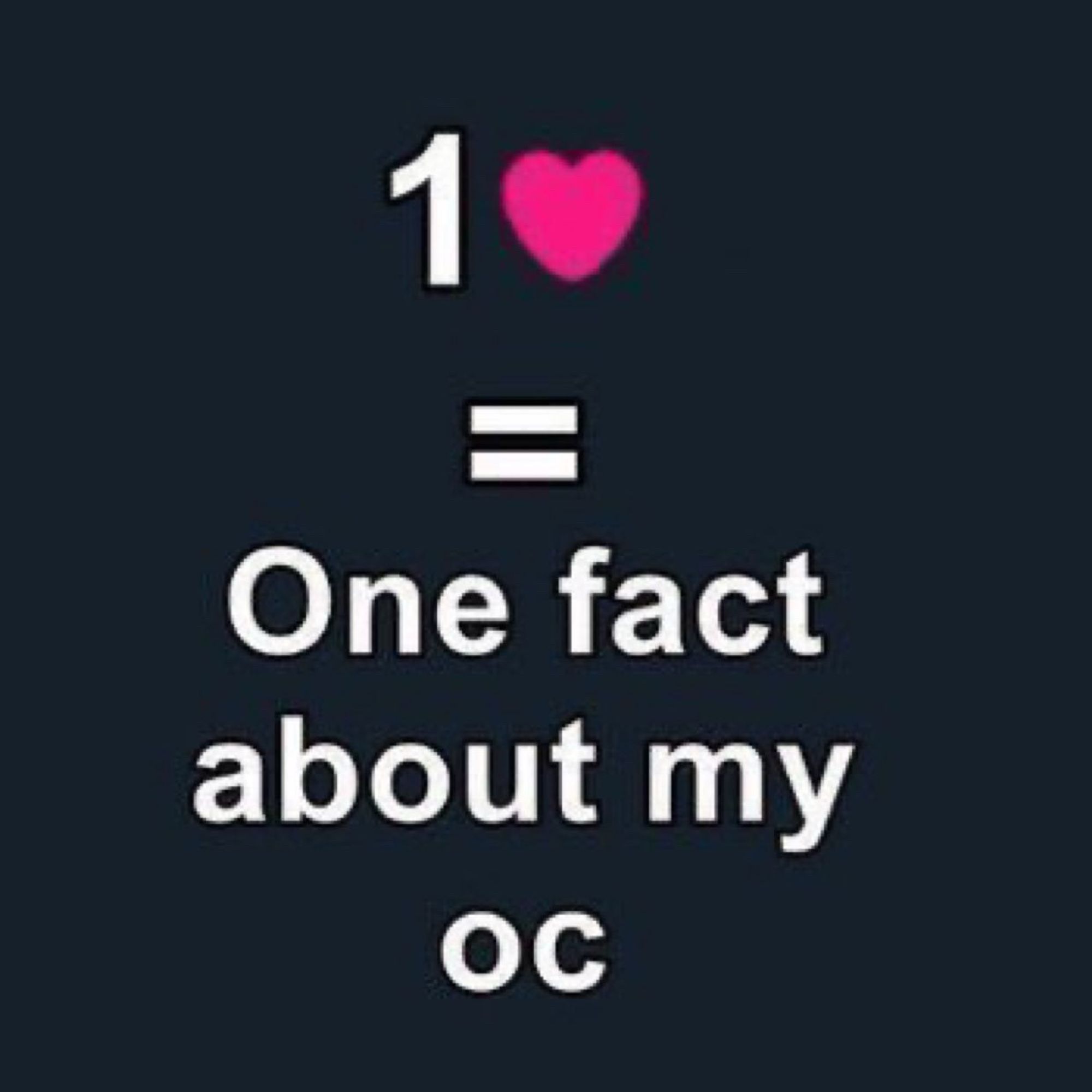 One heart equals one fact about my oc