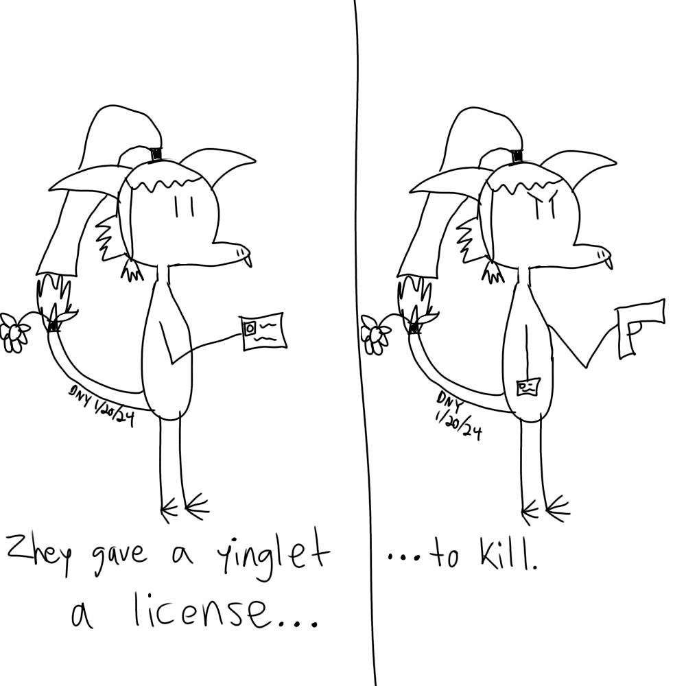 1st panel: Plume the yinglet with a license. "Zhey gave a yinglet a license..." 
2nd panel: Plume has a (toy? Crappily drawn) hand gun??? "...to kill."