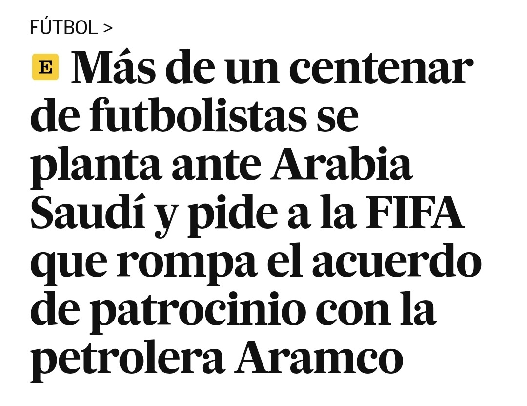 Titular de prensa que dice:
Más de un centenar de futbolistas se planta ante Arabia Saudí y pide a la FIFA que rompa el acuerdo de patrocinio con la petrolera Aramco.