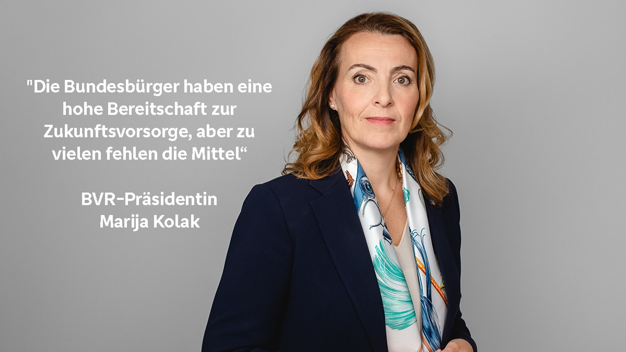 Zitat BVR-Präsidentin Marija Kolak:  "Die Bundesbürger haben eine hohe Bereitschaft zur Zukunftsvorsorge, aber zu vielen fehlen die Mittel“