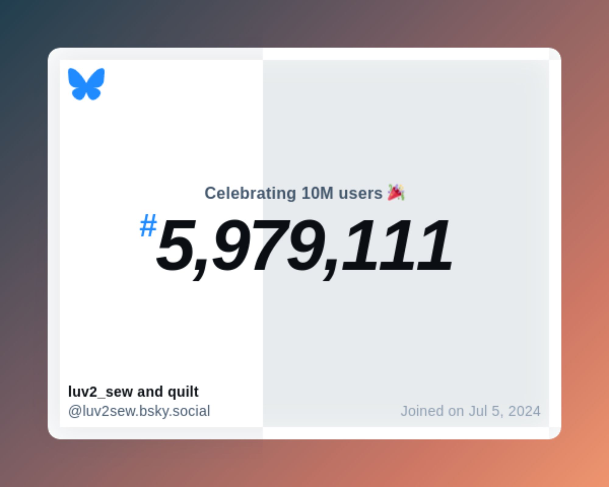 A virtual certificate with text "Celebrating 10M users on Bluesky, #5,979,111, luv2_sew and quilt ‪@luv2sew.bsky.social‬, joined on Jul 5, 2024"