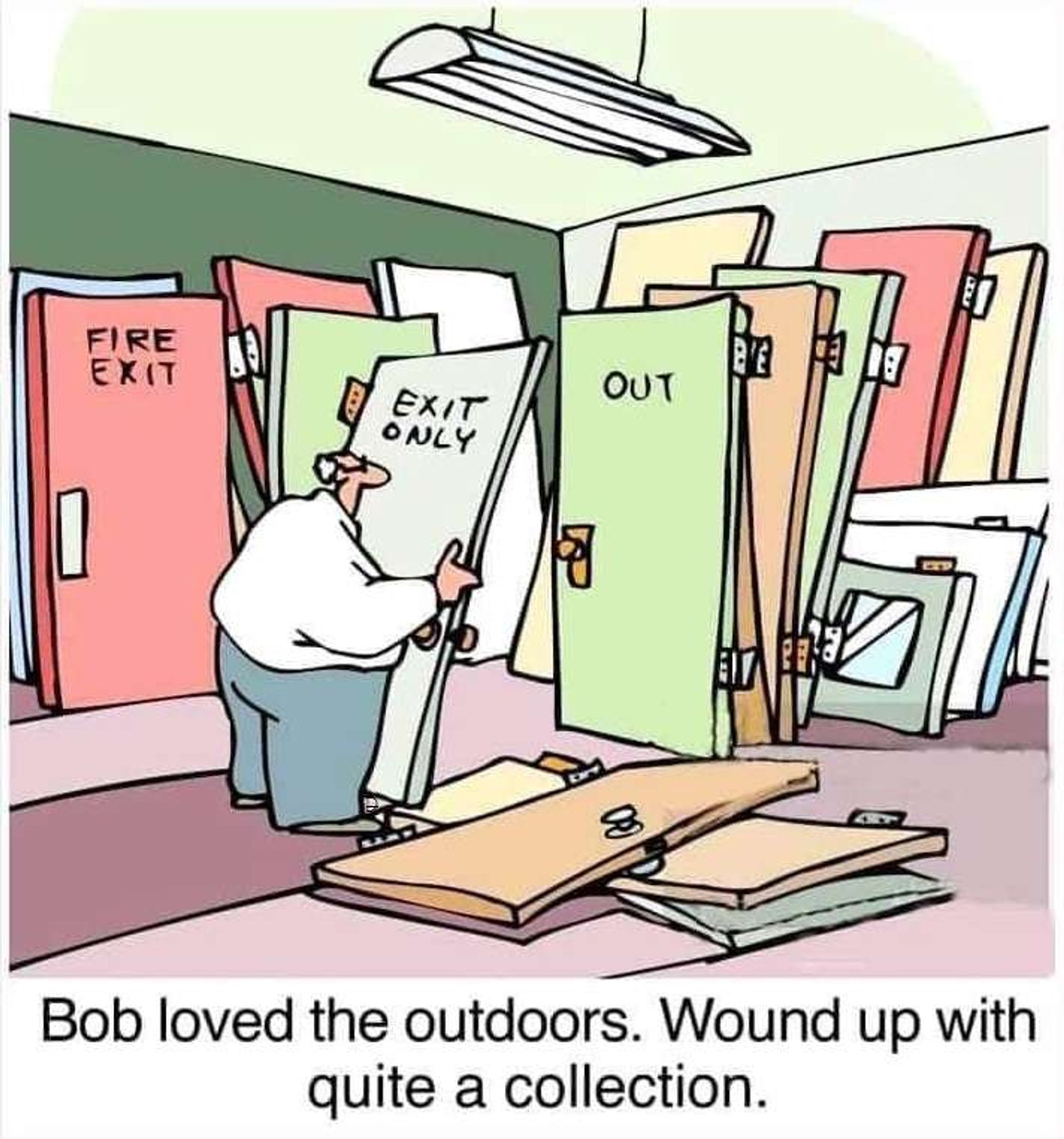 The cartoon shows a man standing in a room full of various doors, many with signs such as "EXIT ONLY," "OUT," and "FIRE EXIT." He appears to be inspecting or collecting these doors. The caption reads, "Bob loved the outdoors. Wound up with quite a collection," playing on the double meaning of "outdoors" and his literal collection of "out" doors.