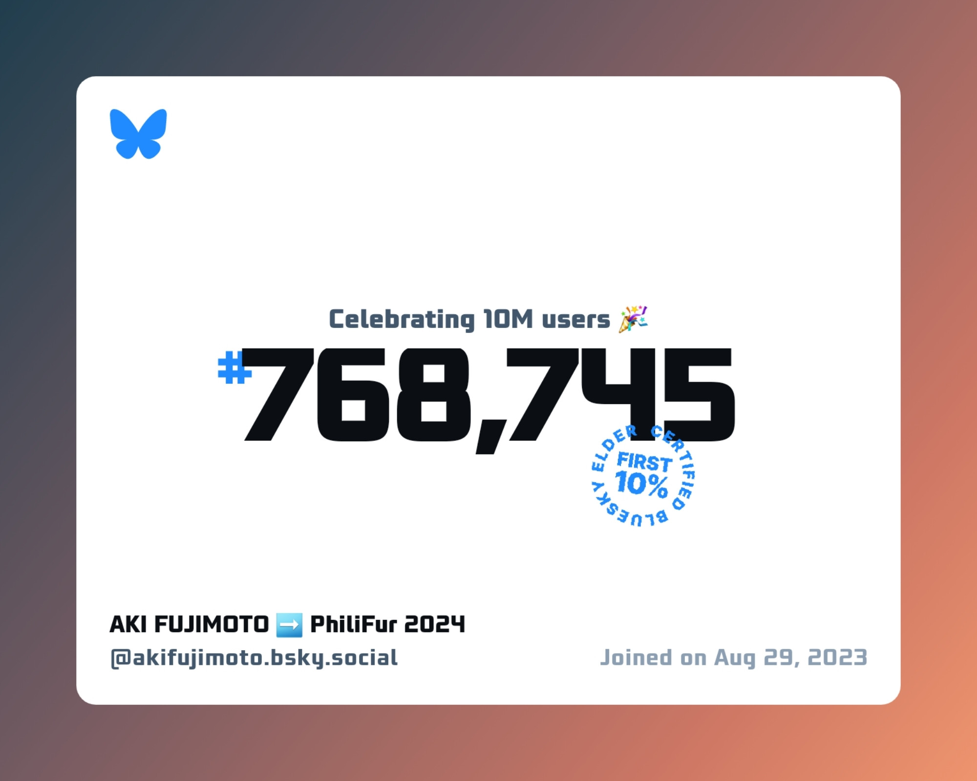 A virtual certificate with text "Celebrating 10M users on Bluesky, #768,745, AKI FUJIMOTO ➡️ PhiliFur 2024 ‪@akifujimoto.bsky.social‬, joined on Aug 29, 2023"