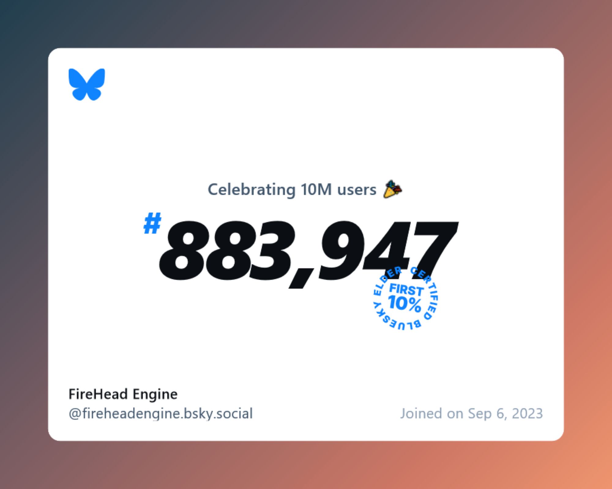 A virtual certificate with text "Celebrating 10M users on Bluesky, #883,947, FireHead Engine ‪@fireheadengine.bsky.social‬, joined on Sep 6, 2023"