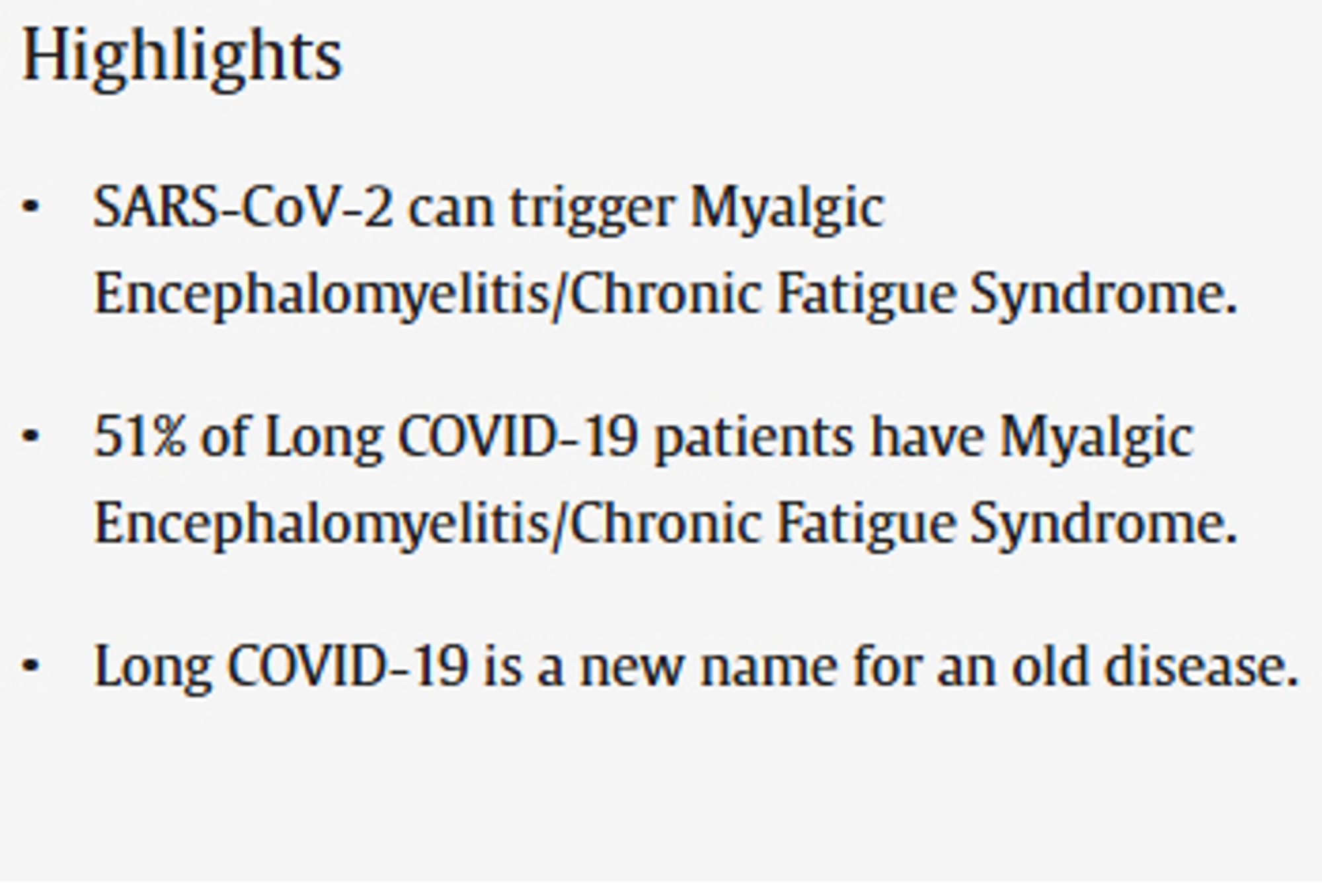 Highlights
•
SARS-CoV-2 can trigger Myalgic Encephalomyelitis/Chronic Fatigue Syndrome.
•
51% of Long COVID-19 patients have Myalgic Encephalomyelitis/Chronic Fatigue Syndrome.
•
Long COVID-19 is a new name for an old disease.