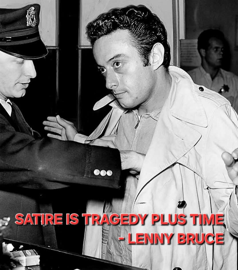 Photo of a police officer searching Lenny Bruce
Satire is tragedy plus time
- Lenny Bruce