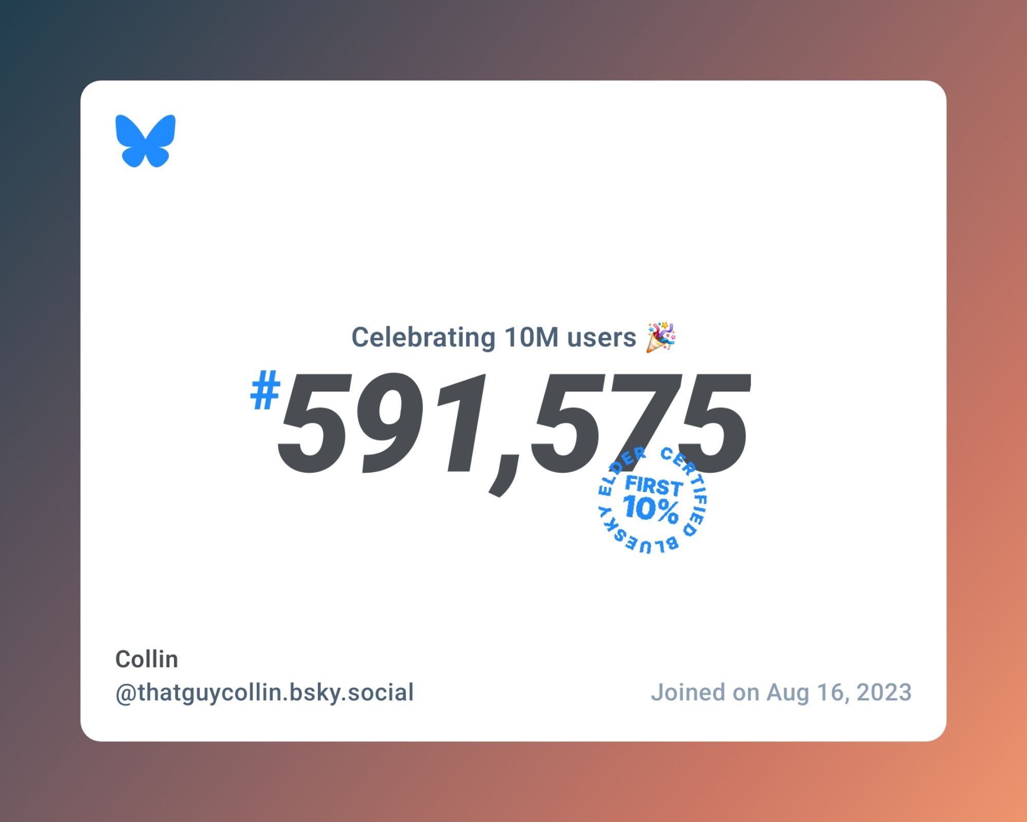 A virtual certificate with text "Celebrating 10M users on Bluesky, #591,575, Collin ‪@thatguycollin.bsky.social‬, joined on Aug 16, 2023"