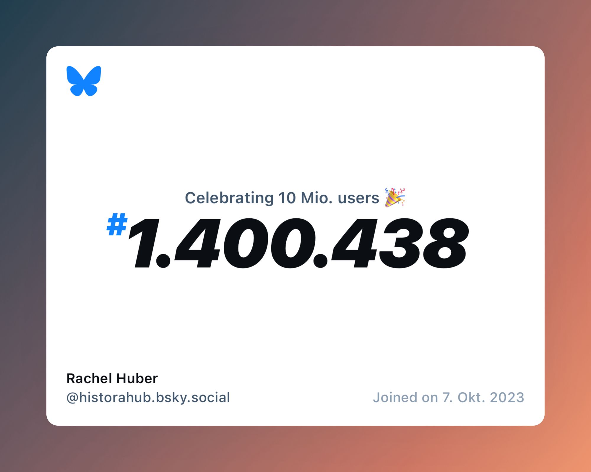 A virtual certificate with text "Celebrating 10M users on Bluesky, #1.400.438, Rachel Huber ‪@historahub.bsky.social‬, joined on 7. Okt. 2023"