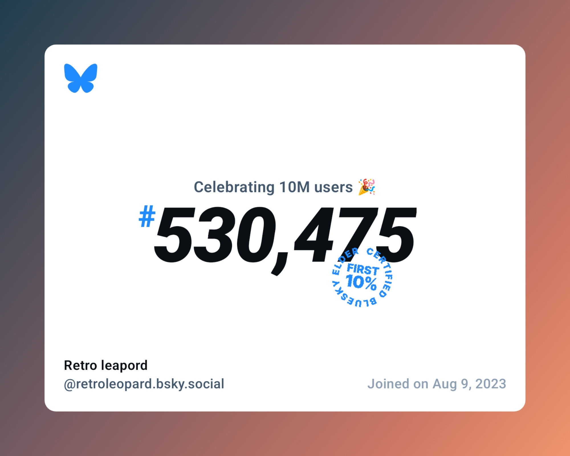 A virtual certificate with text "Celebrating 10M users on Bluesky, #530,475, Retro leapord ‪@retroleopard.bsky.social‬, joined on Aug 9, 2023"