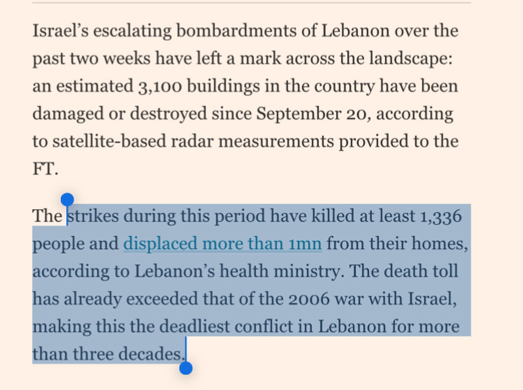 Israel's escalating bombardments of Lebanon over the past two weeks have left a mark across the landscape: an estimated 3,100 buildings in the country have been damaged or destroyed since September 20, according to satellite-based radar measurements provided to the FT.
The strikes during this period have killed at least 1,336 people and displaced more than 1mn from their homes, according to Lebanon's health ministry. The death toll has already exceeded that of the 2006 war with Israel, making this the deadliest conflict in Lebanon for more than three decades.