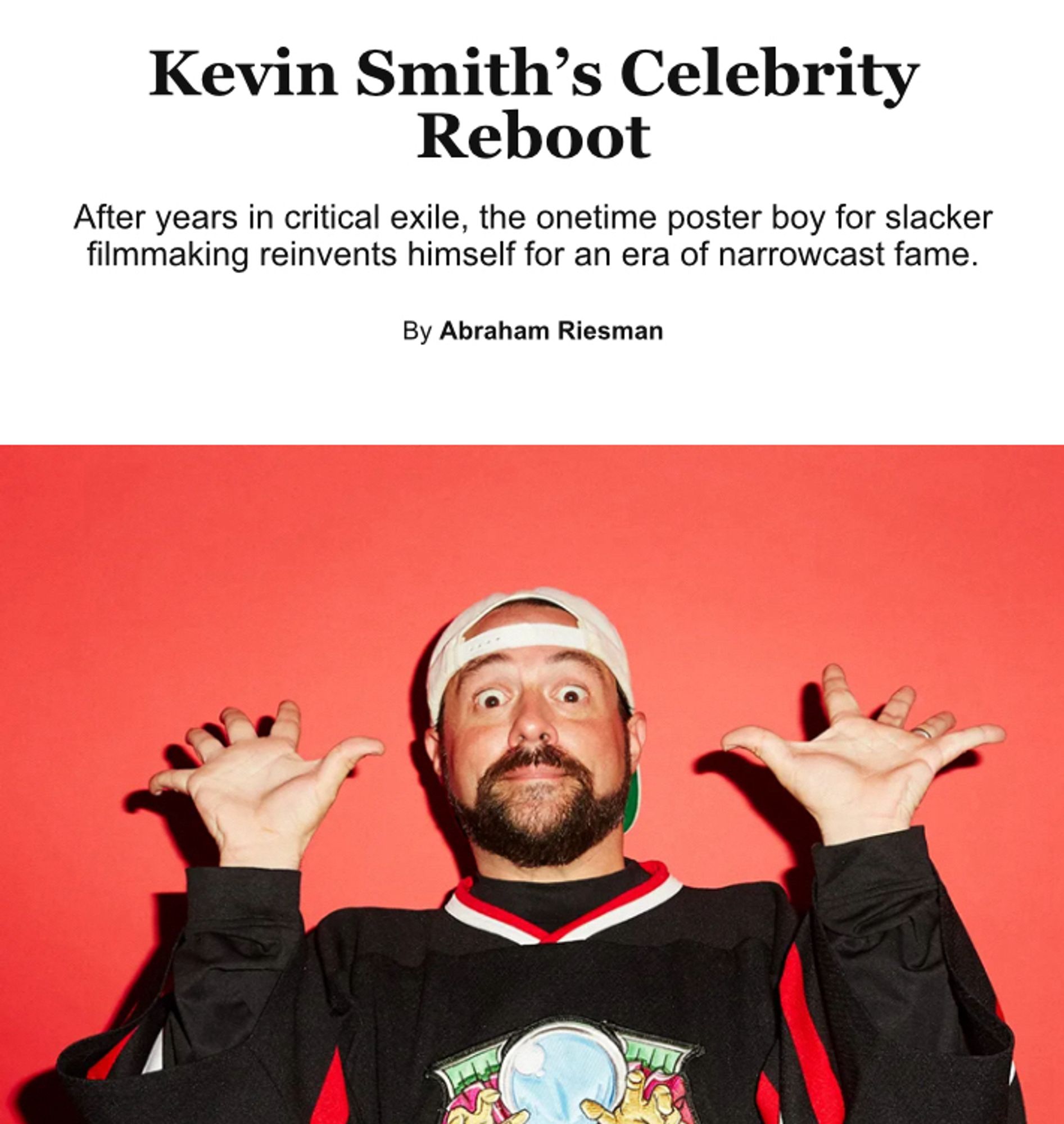 Kevin Smith's Celebrity
Reboot
After years in critical exile, the onetime poster boy for slacker filmmaking reinvents himself for an era of narrowcast fame.
By Abraham Riesman