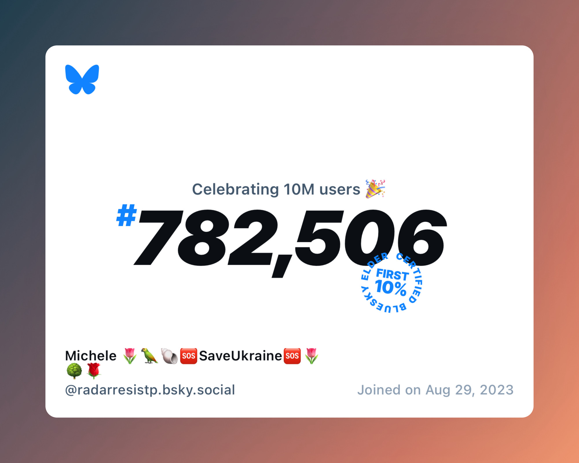 A virtual certificate with text "Celebrating 10M users on Bluesky, #782,506, Michele 🌷🦜🐚🆘SaveUkraine🆘🌷🌳🌹 ‪@radarresistp.bsky.social‬, joined on Aug 29, 2023"