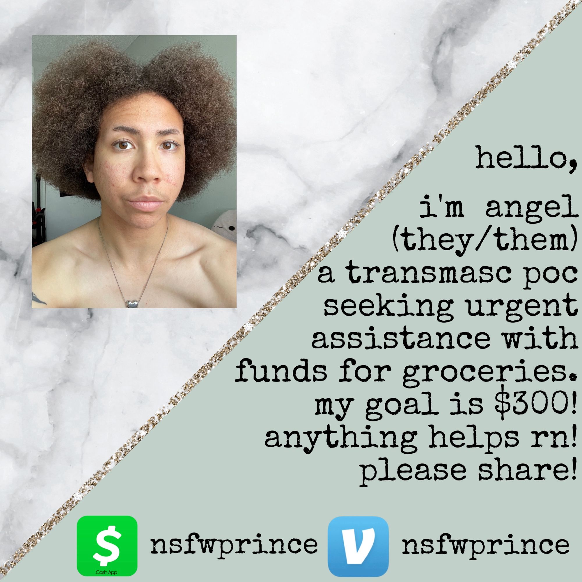 hello, i'm angel (they/them)
a transmasc poc seeking urgent assistance with funds for groceries. my goal is $300! anything helps rn!
please share!

cashapp and venmo: nsfwprince