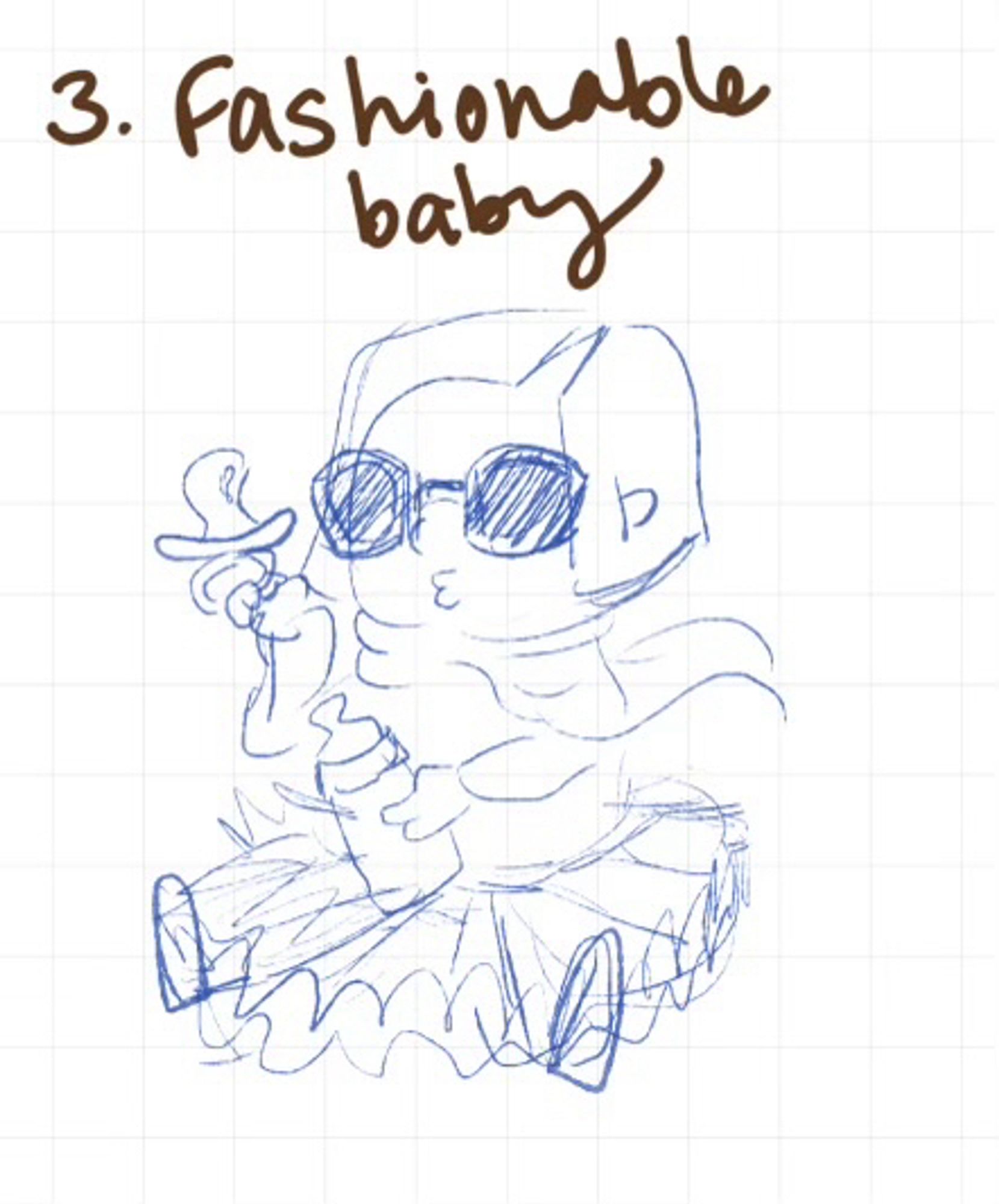 3. Fashionable baby - a rough sketch of a sitting baby with a bob haircut, wearing a scarf and a tutu. She is wearing oversized sunglasses and puckers, while holding a bottle in one hand and a pacifier in the other.