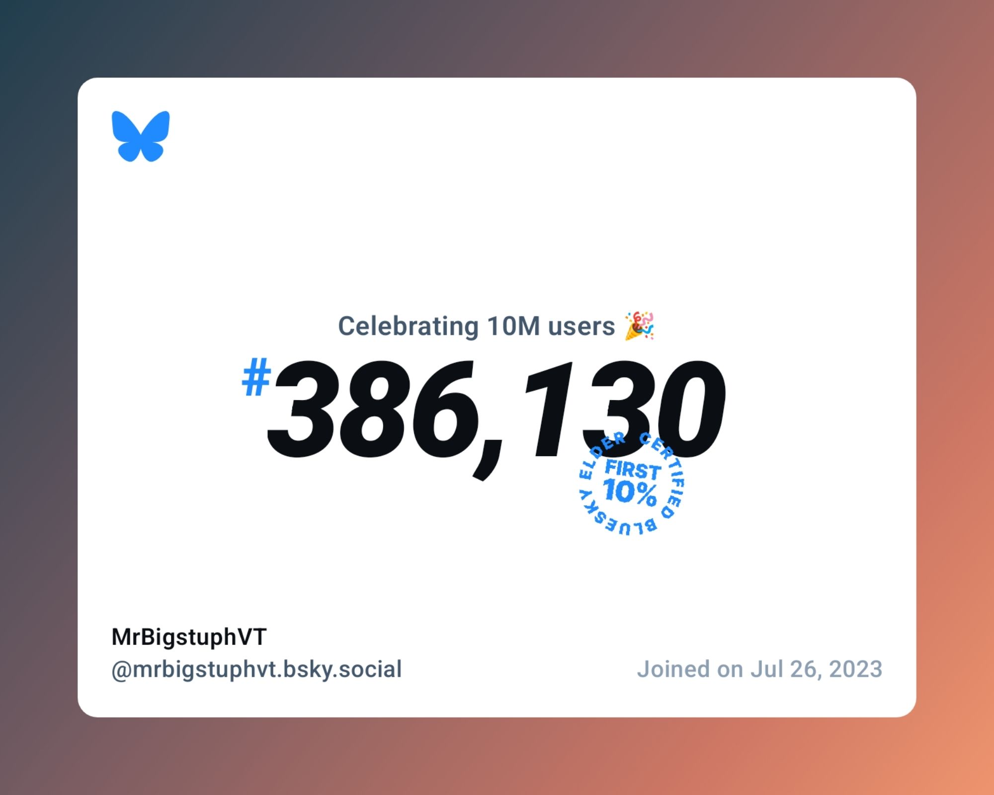 A virtual certificate with text "Celebrating 10M users on Bluesky, #386,130, MrBigstuphVT ‪@mrbigstuphvt.bsky.social‬, joined on Jul 26, 2023"