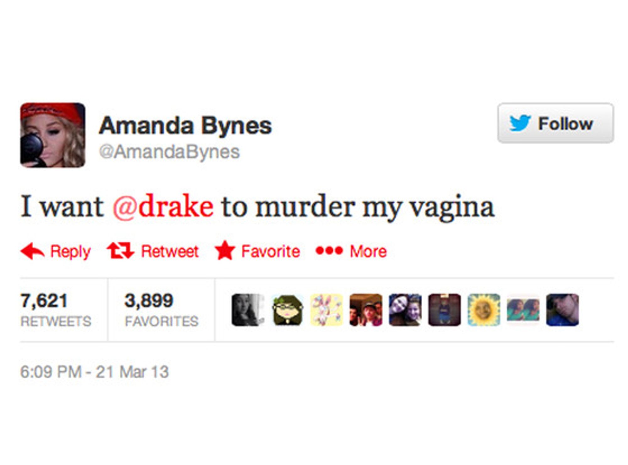 @AmandaBynes tweet: "I want @drake to murder my vagina". 7,621 retweets. 3,899 favorites. 6:09PM - 21 March 13