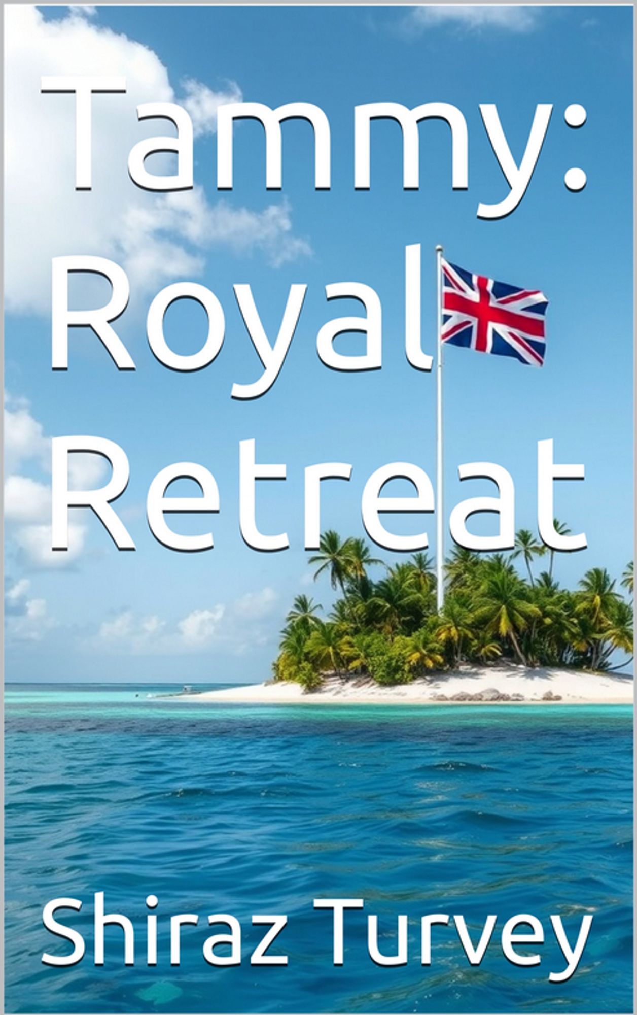 Kindle book cover. Background image is a small desert island set in a blue sea. There's a union jack flag on a white flagpole.
"Tammy: Royal Retreat"
"Shiraz Turvey"