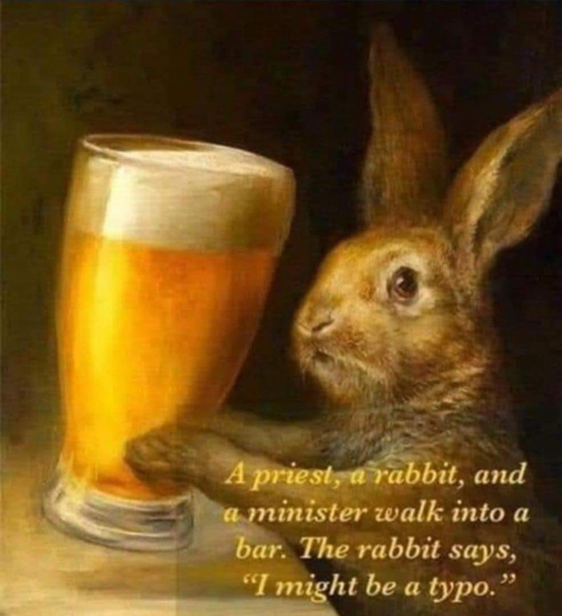 Painting of a rabbit holding a beer glass. Text reads: “A priest, a rabbit, and a minister walk into a bar. The rabbit says, ‘I might be a typo.’”