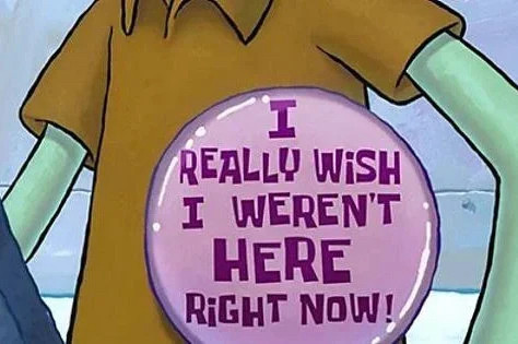 I really wish I weren’t here right now button