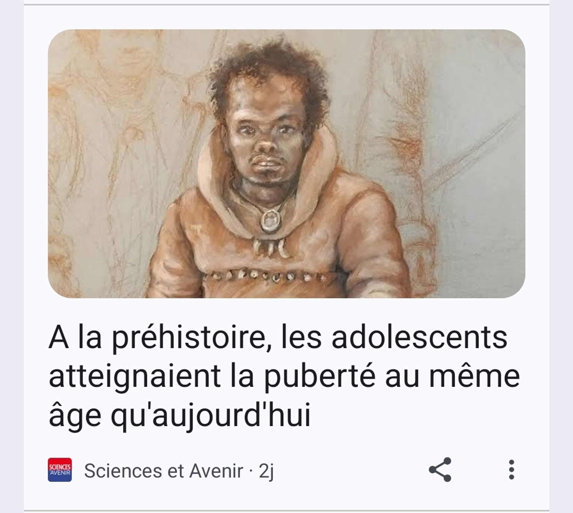 Sciences et avenir
A la préhistoire, les adolescents atteignaient la puberté au même âge qu'aujourd'hui
Par Nicolas Gutierrez C. le 02.10.2024 à 08h00
Ecouter 4 min.

Contrairement aux idées reçues, le développement des enfants de la préhistoire n’était pas plus rapide qu’actuellement, selon une étude analysant la puberté chez des adolescents ayant vécu durant la dernière glaciation.