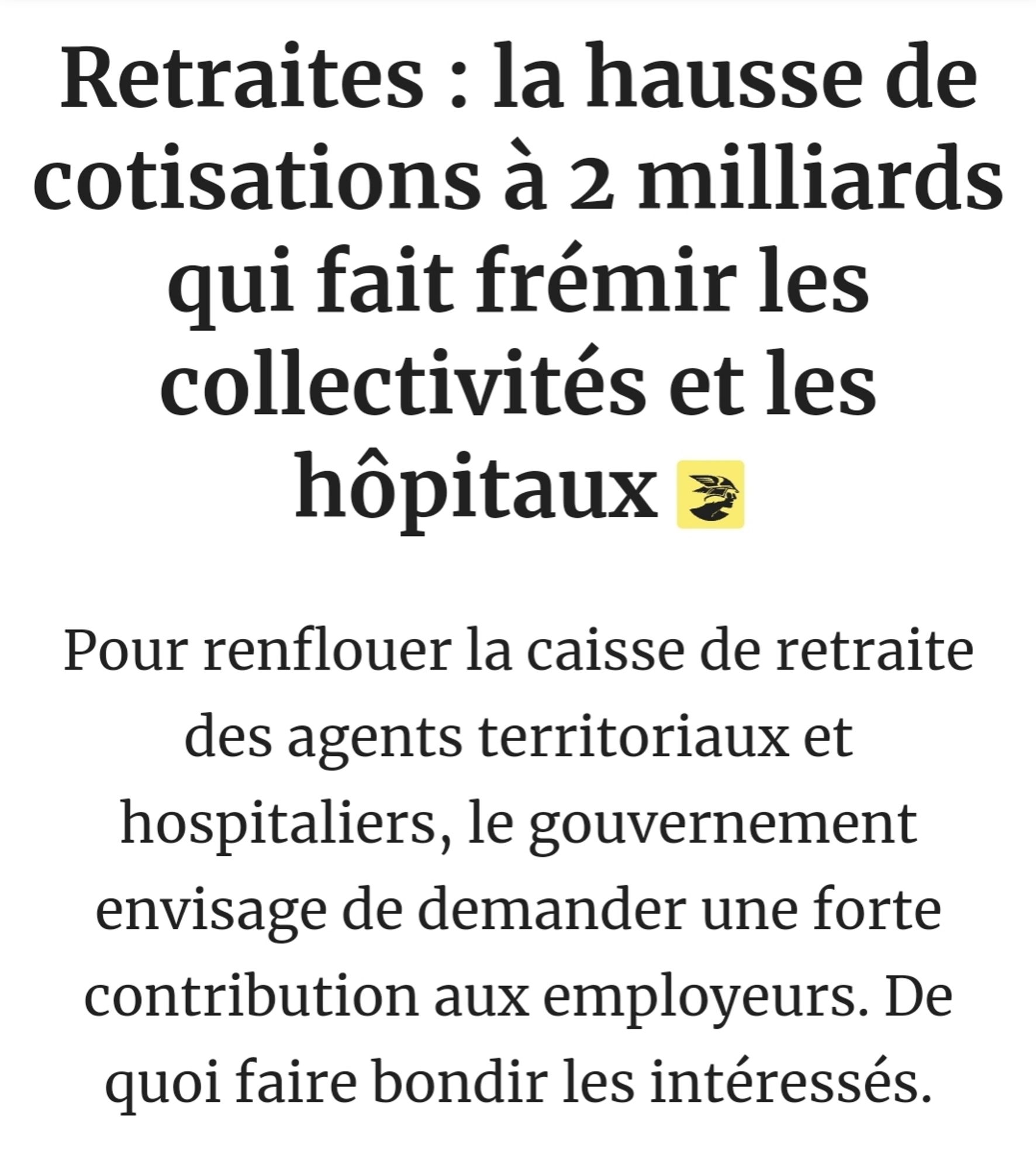 Les Échos (du patronat)
Retraites : la hausse de cotisations à 2 milliards qui fait frémir les collectivités et les hôpitaux 
Pour renflouer la caisse de retraite des agents territoriaux et hospitaliers, le gouvernement envisage de demander une forte contribution aux employeurs. De quoi faire bondir les intéressés.

Par Solenn Poullennec

Publié le 8 oct. 2024 à 06:00