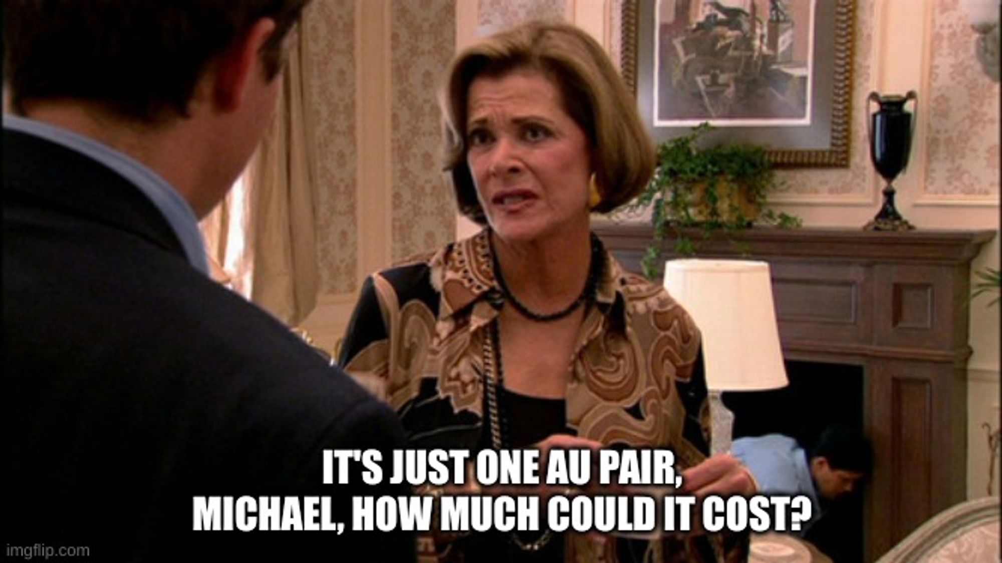 The "it's just one banana" meme from Arrested Development, but the text reads "It's just one au pair, Michael, how much could it cost?"