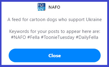 "#NAFO and #Fella #ToonieTuesday #DailyFella"

will list your post in the 

NAFO Feed.