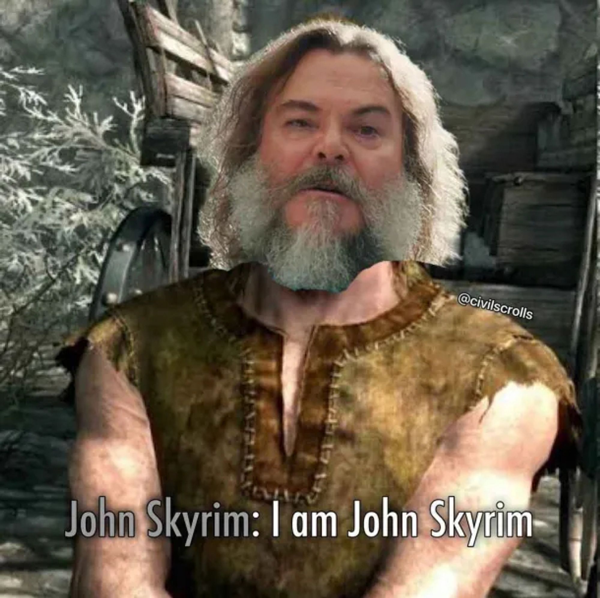 Jack Black is John Skyrim in the Skyrim Live Action Movie.

Image of Jack shopped onto the Nord from the intro to Skyrim

"John Skyrim: I am John Skyrim"