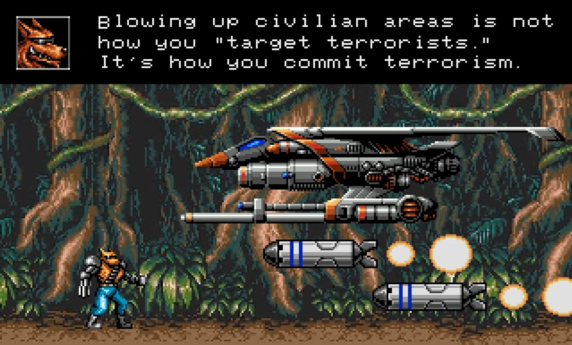 Blowing up civilian areas is not.
how you "target terrorists
It's how you commit terrorism.

(Contra Hard Corps, Brad Fang speaking.) Brad Fang is a cool cyber wolf in mirror shades.