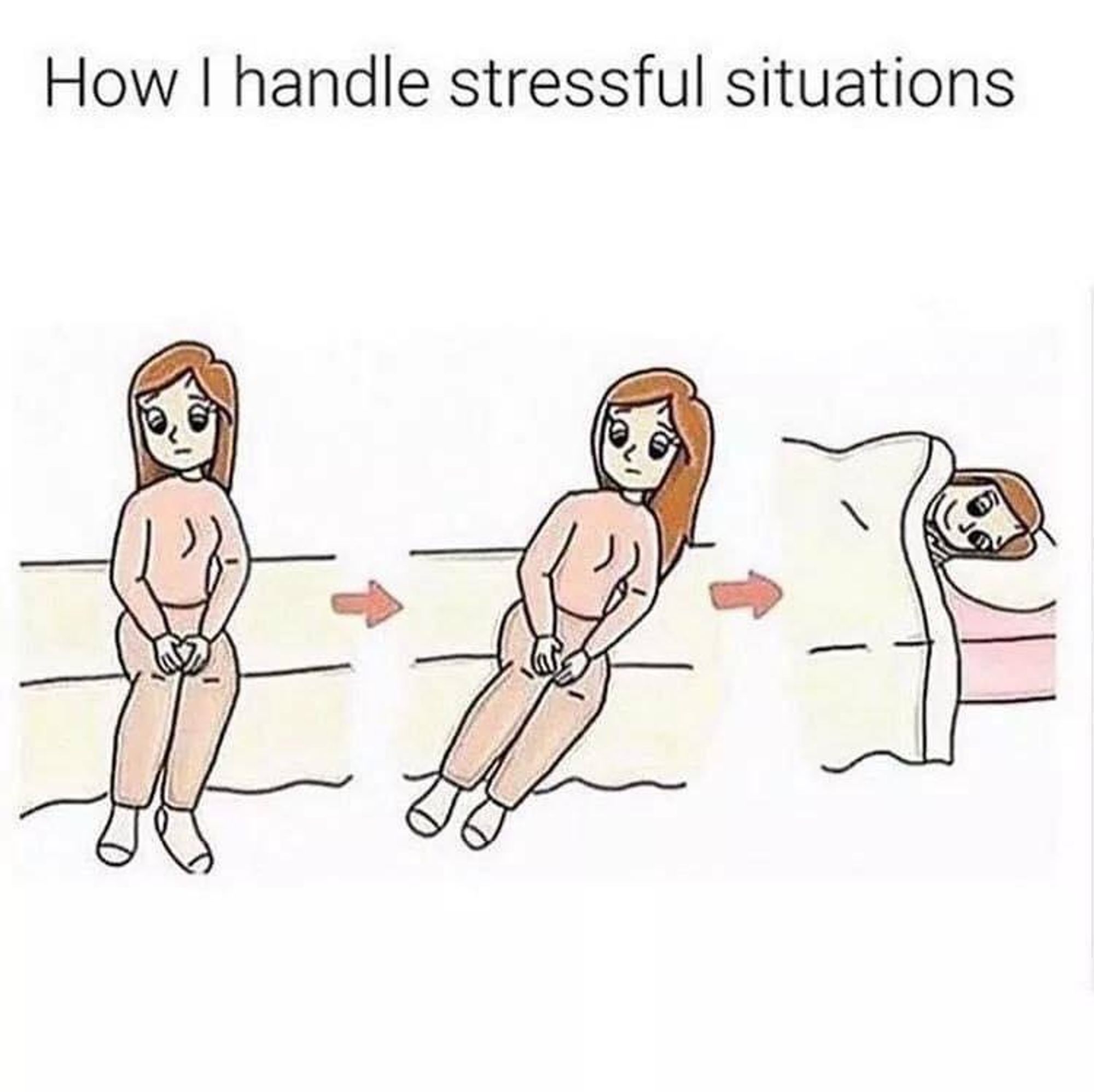 "How I handle stressful situations"

girl in a pink pajama sits on a bed, and keels over, ending up under the blankets