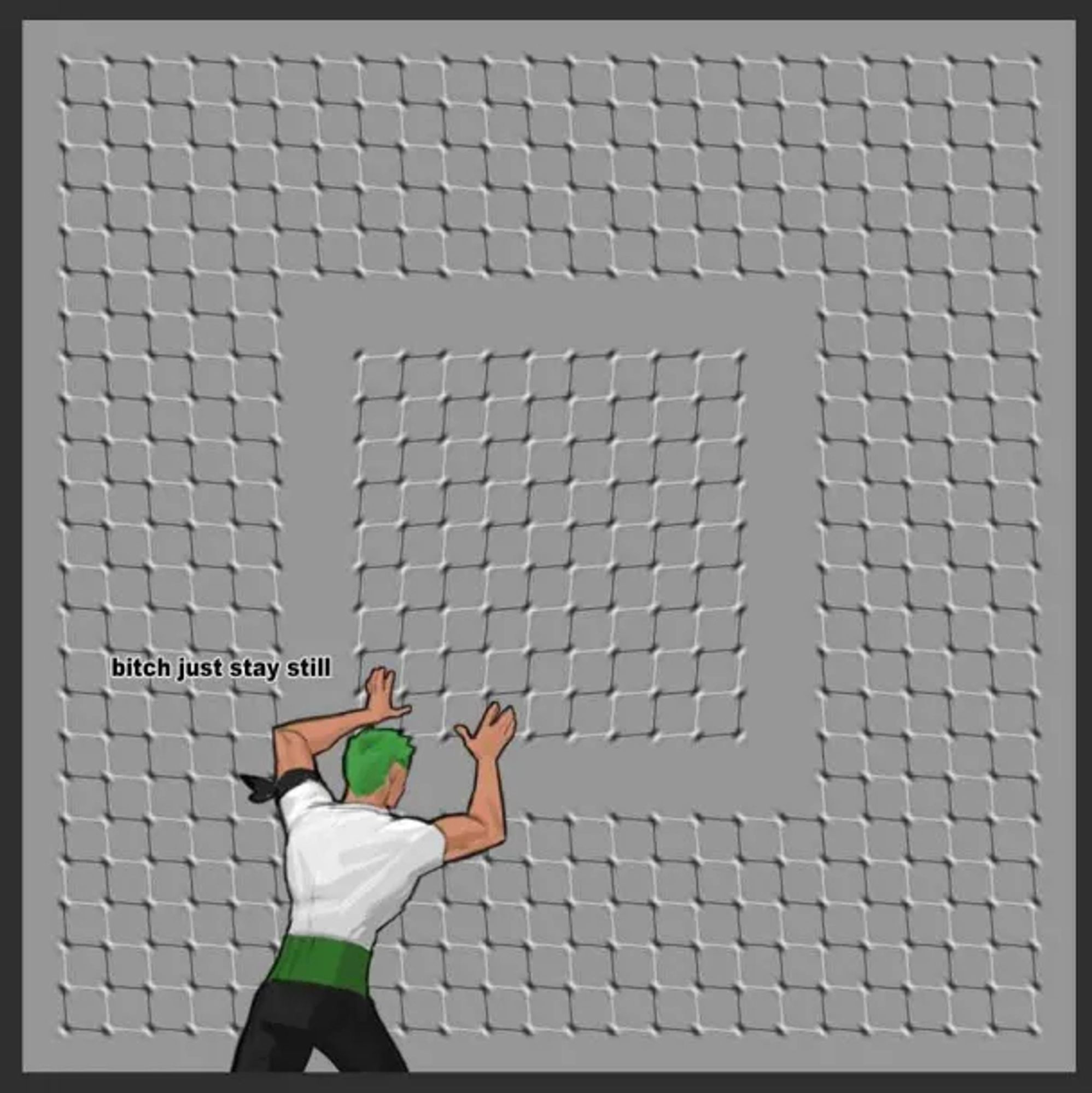 An optical illusion that looks like the pattern in the middle moves

a green haired cartoon guy is holding one corner of the pattern and says "bitch just stay still"