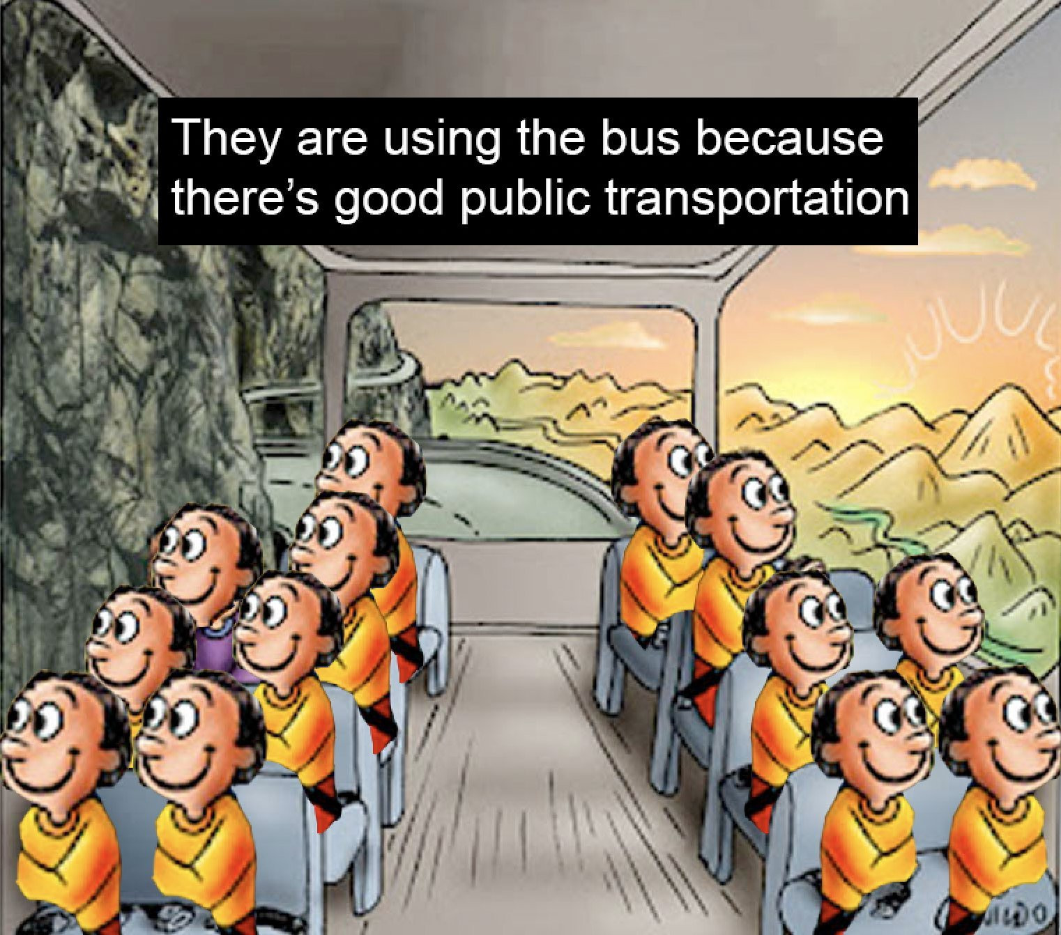 "They are using the bus because there's good public transportation"

The happy man, sad man bus meme, but the whole bus is filled with happy people.