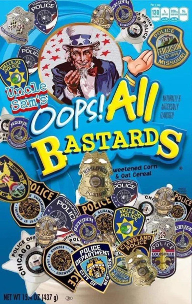 A cereal box (oops all berries) edited to read: "Uncle Sam's Oops! All Bastards. This cereal seems to be a selection of cop badges from various jurisdictions in the US.