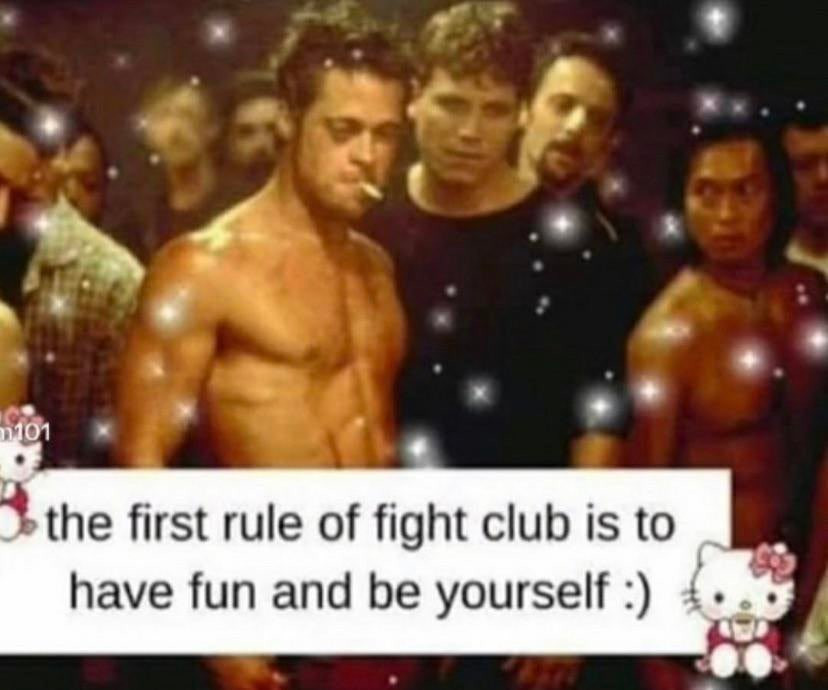 Bokefied scene from Fight Club, where Tyler Durden is in the fightclub basement: "the first rule of fight club is to have fun and be yourself :)" <- Hello Kitty sits at the bottom of the text field.