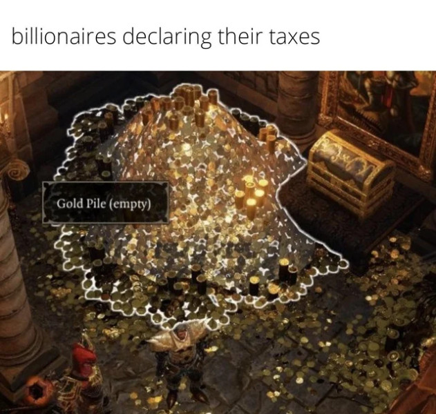 billionaires declaring their taxes

Image is of a giant pile of gold labeled "Gold Pile (empty)" from Neverwinter Nights.