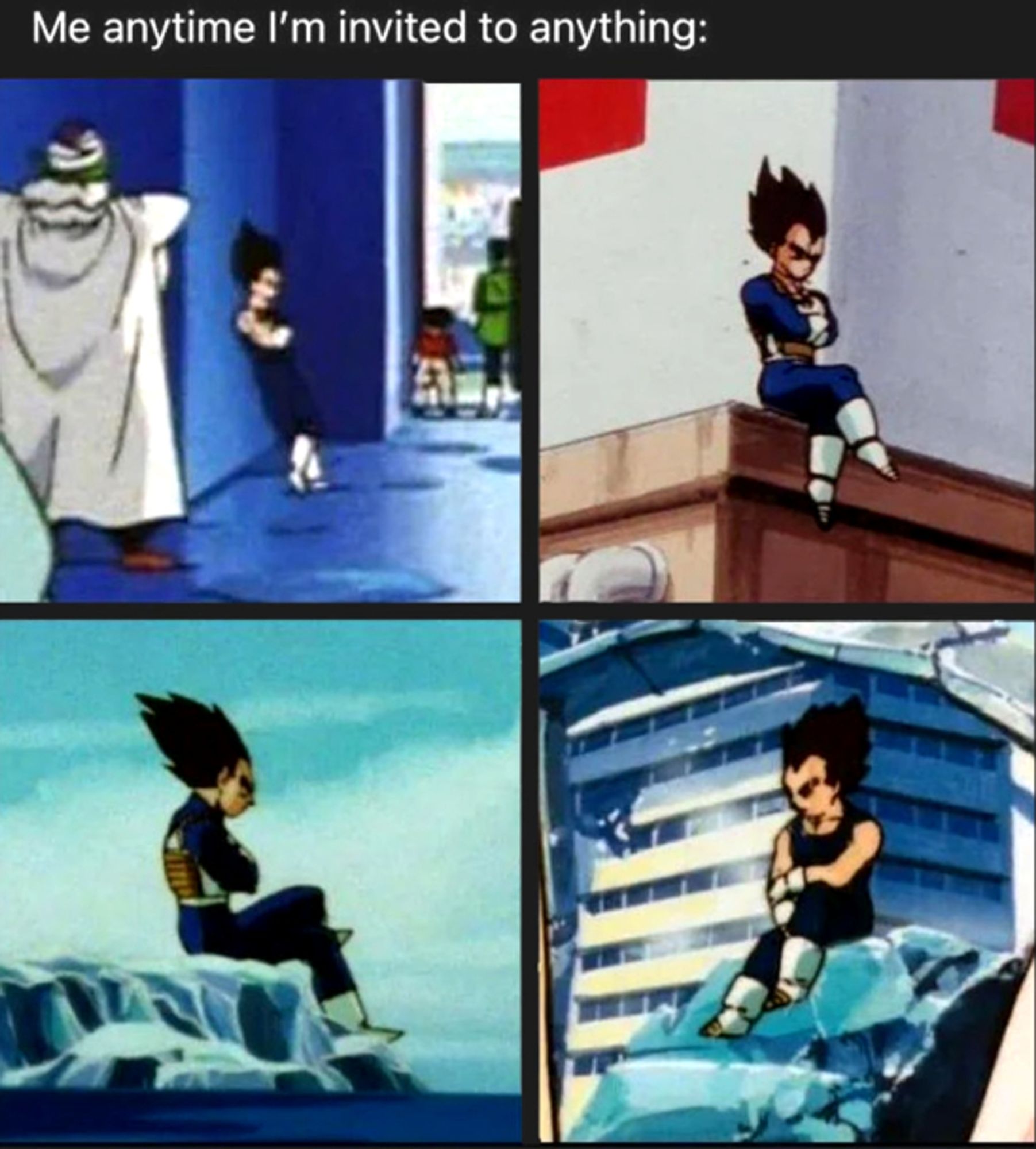 Caption: Me any time I'm invited to anything.

Image: 4 images of a very reserves (crossed arms, frowning) black-haired Goku(?, idk, never watched Dragon Ball.)