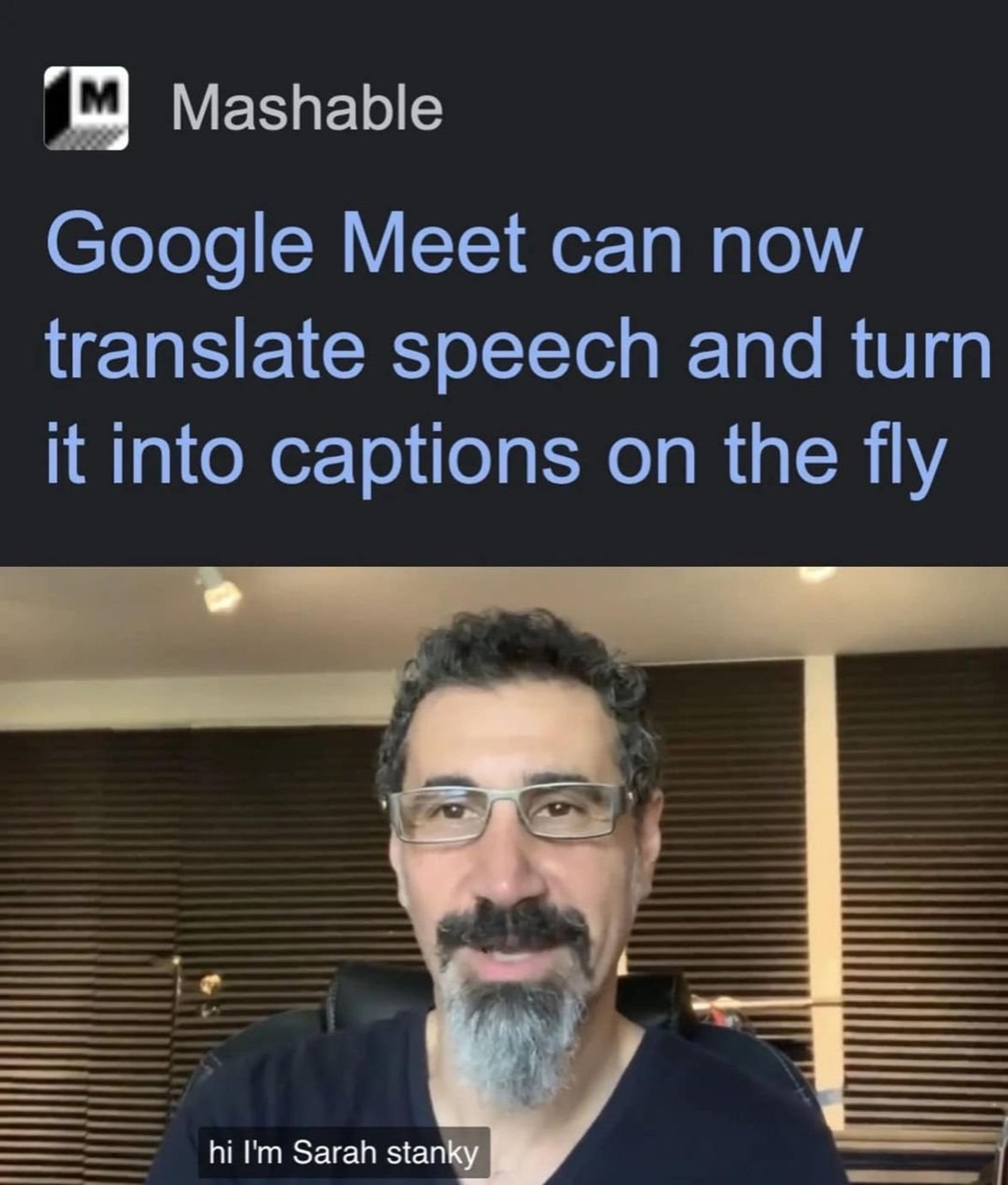 A Mashable headline: Google Meet can now translate speech and turn it into captions on the fly.

The image is a headshot of Serj Tankian of System Of A Down, captioned: "hi I'm Sarah stańmy"