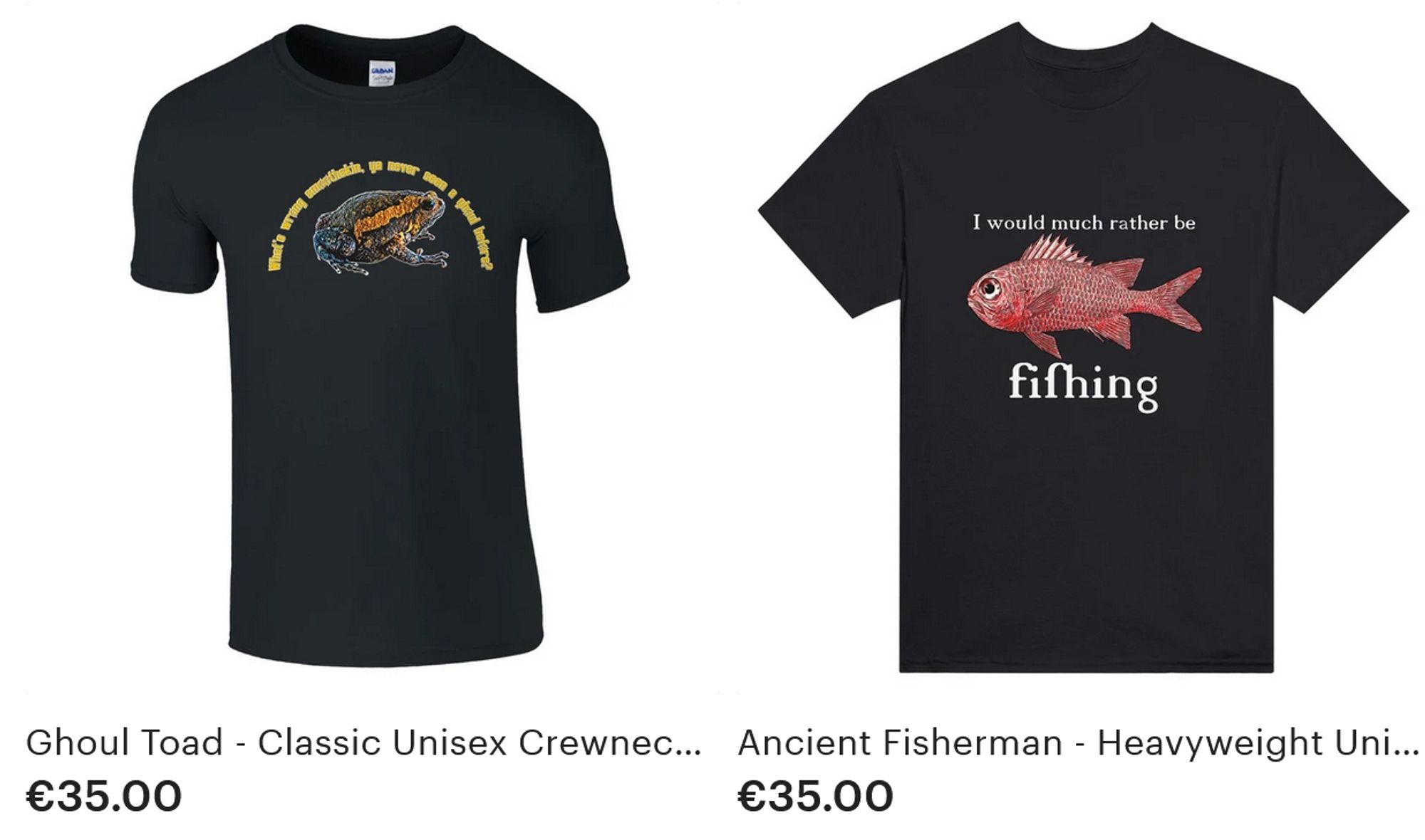 Two freshly reactivated t-shirts: One is of a cool colored knobbly toad, with lettering in the Fallout font saying: "What's the matter smoothskin, ya never seen a ghoul before?" The other is an edit of a 17th century fish drawing with a period appropriate font saying: "I would much rather be fishing." The S in fishing looks to our modern eyes like an f without the cross bar.