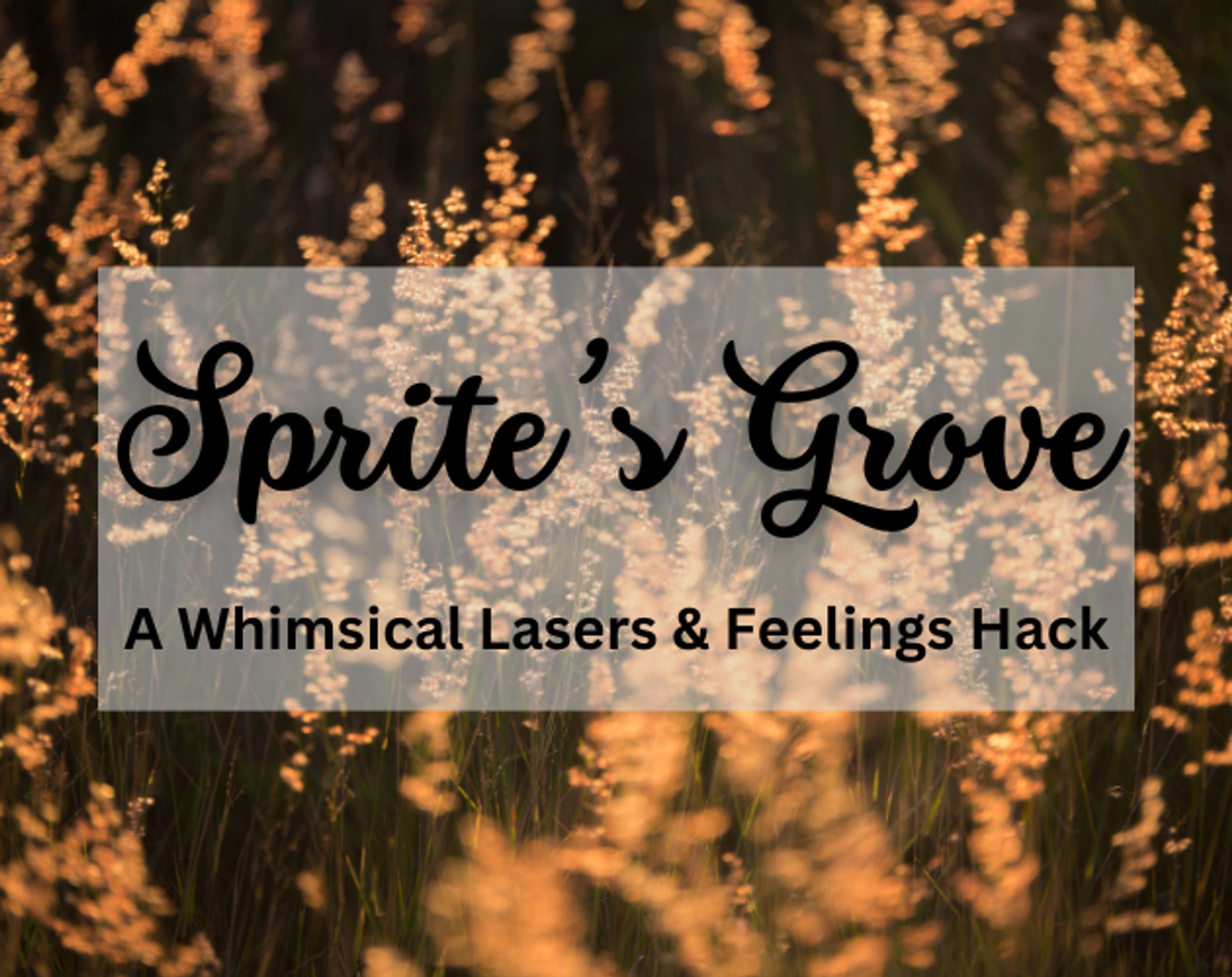 Text in a transparent grey box is centered against a background of swaying golden grass. The text reads "Sprite's Grove: A Whimsical Lasers & Feelings Hack"