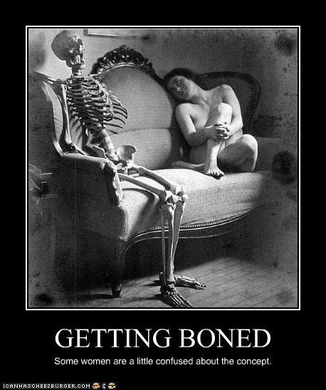 Picture: a human skeleton sits at one end of a small couch. At the other end is a naked woman gazing longingly at the skeleton, limbs drawn up to hide intimate details from the viewer.

Caption: GETTING BONED. Some women are a little confused about the concept.