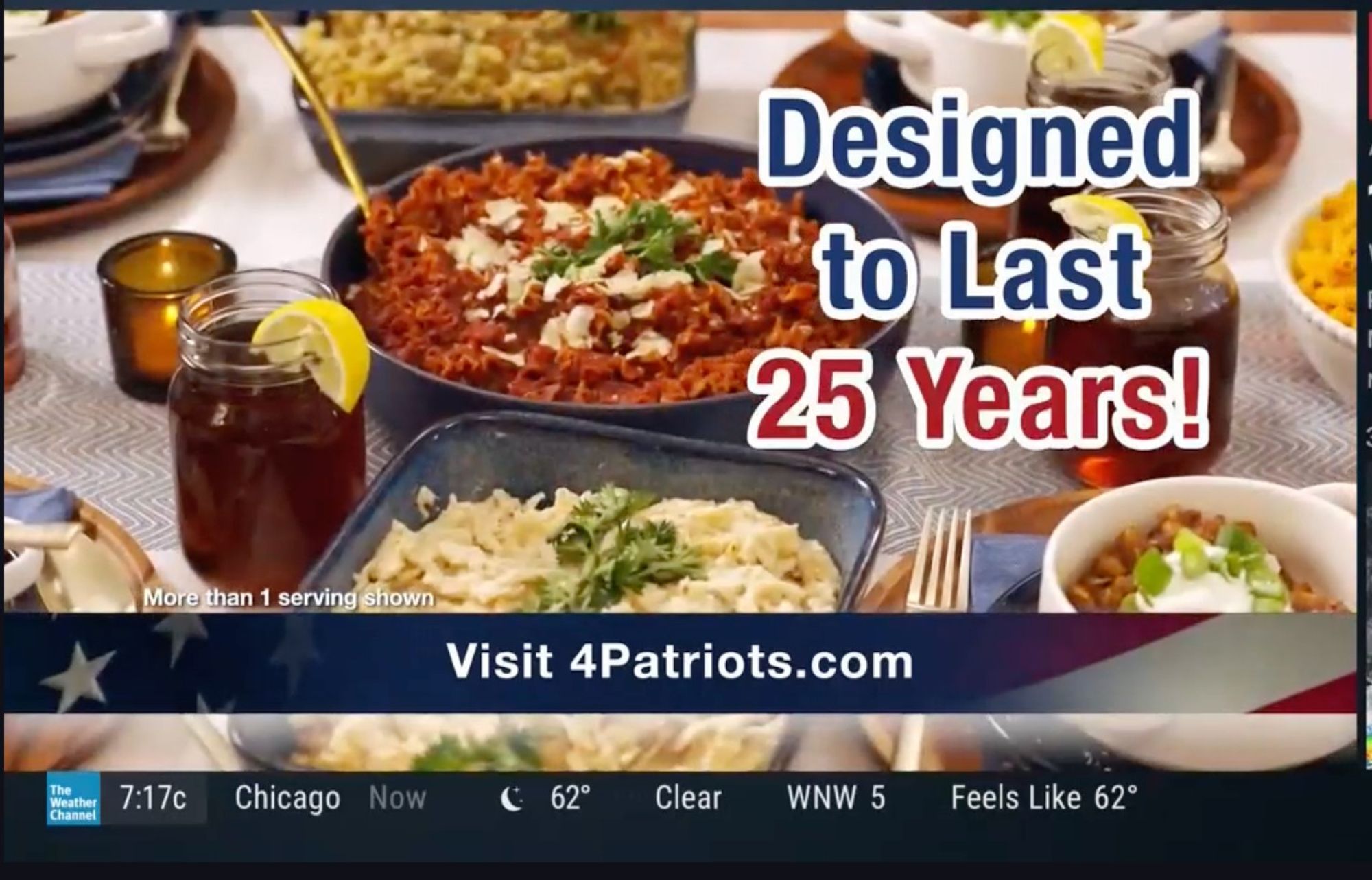 A screenshot from a Weather Channel commercial for 4Patriots freeze-dried survival food. The screenshot shows pictures of food that looks a way that it never would coming out of a freeze-dried pouch with the text "Designed to Last 25 Years!"