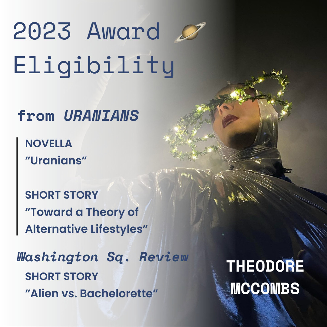 Eligibility post for SF/F awards listing the novella "Uranians" and the short stories "Toward a Theory of Alternative Lifestyles" and "Alien vs. Bachelorette" by Theodore McCombs, on a background of the author in his Urania drag look.