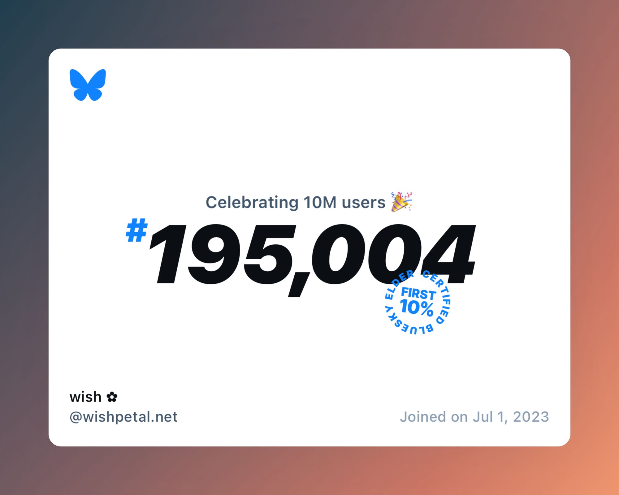 A virtual certificate with text "Celebrating 10M users on Bluesky, #195,004, wish ✿ ‪@wishpetal.net‬, joined on Jul 1, 2023"