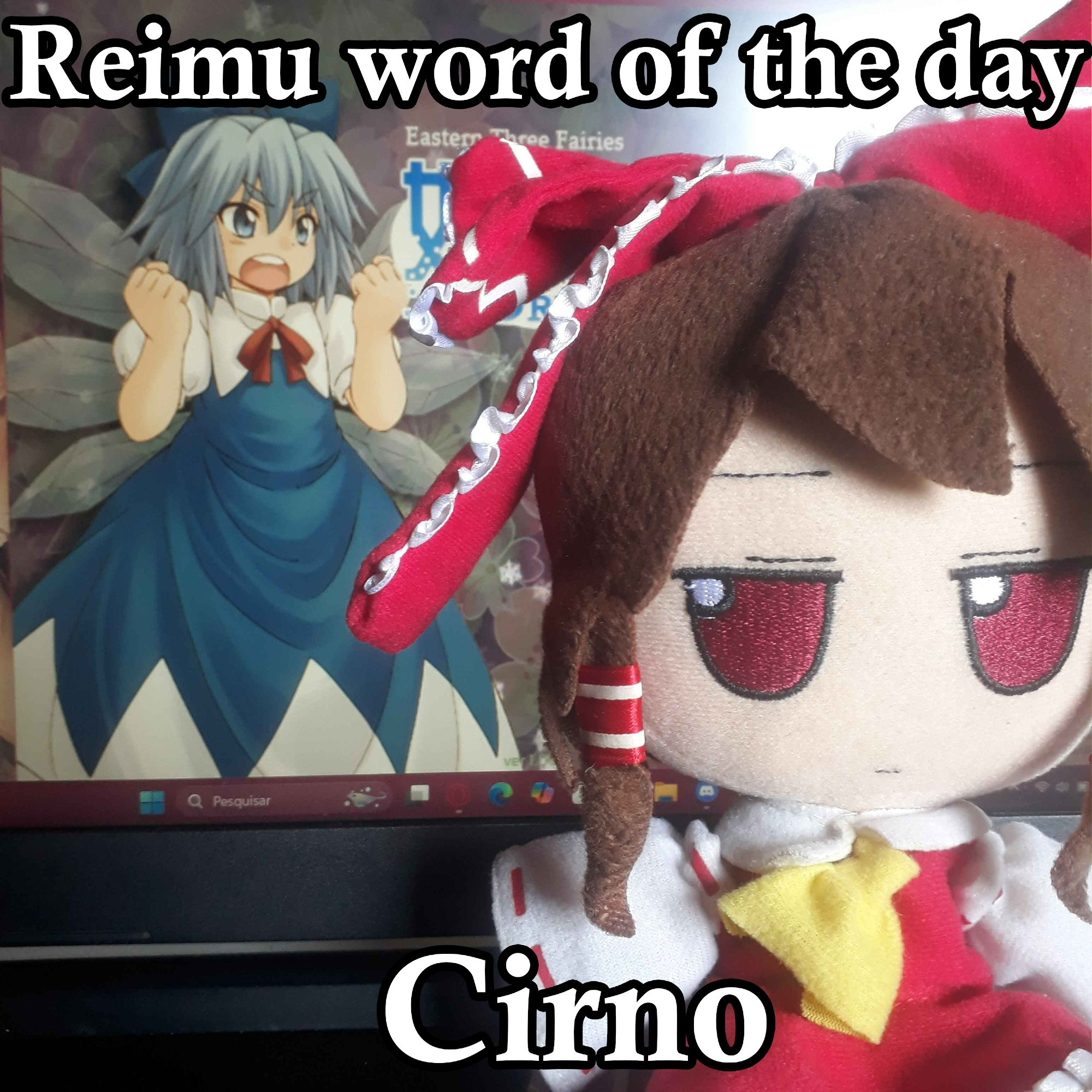 Reimu Hakurei fumo, siting in a laptop, and on the laptop screen is the menu of the game Touhou 12.8 Great Fairy Wars, with Cirno highlighted and written in the photo: Reimu word of the day: Cirno