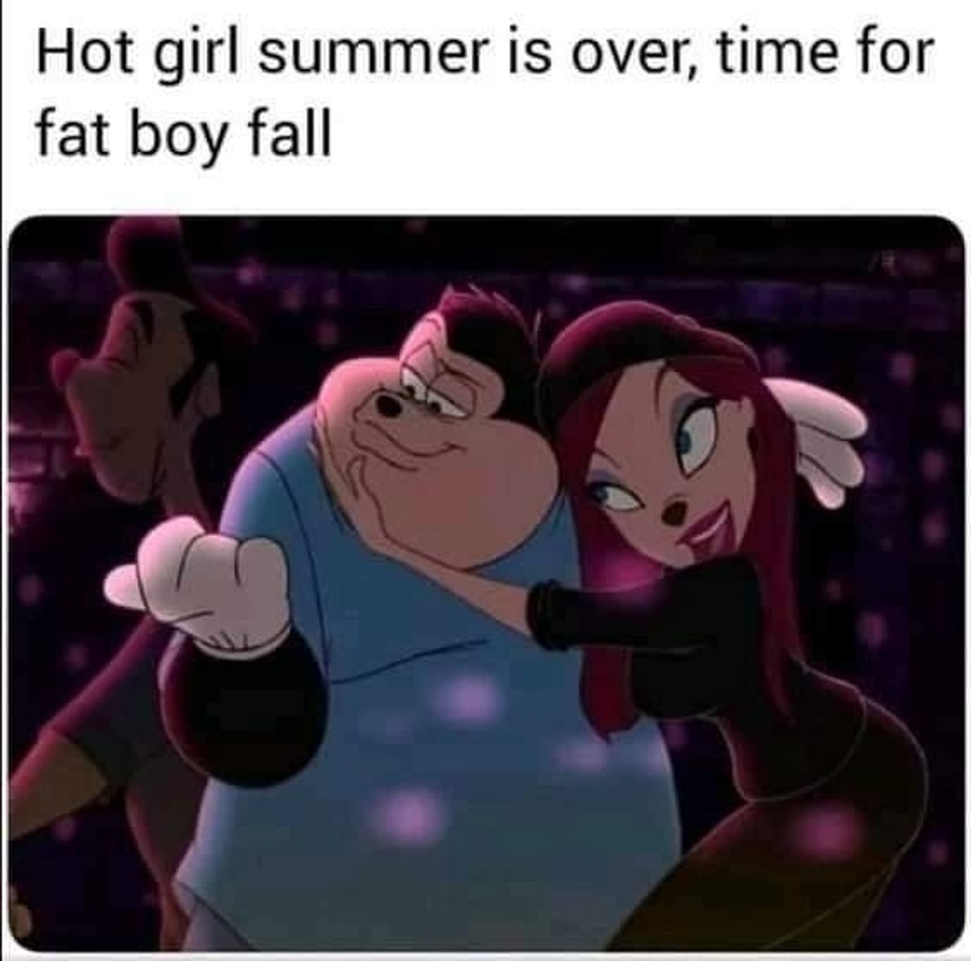 Hot girl summer is over, time for fat boy fall