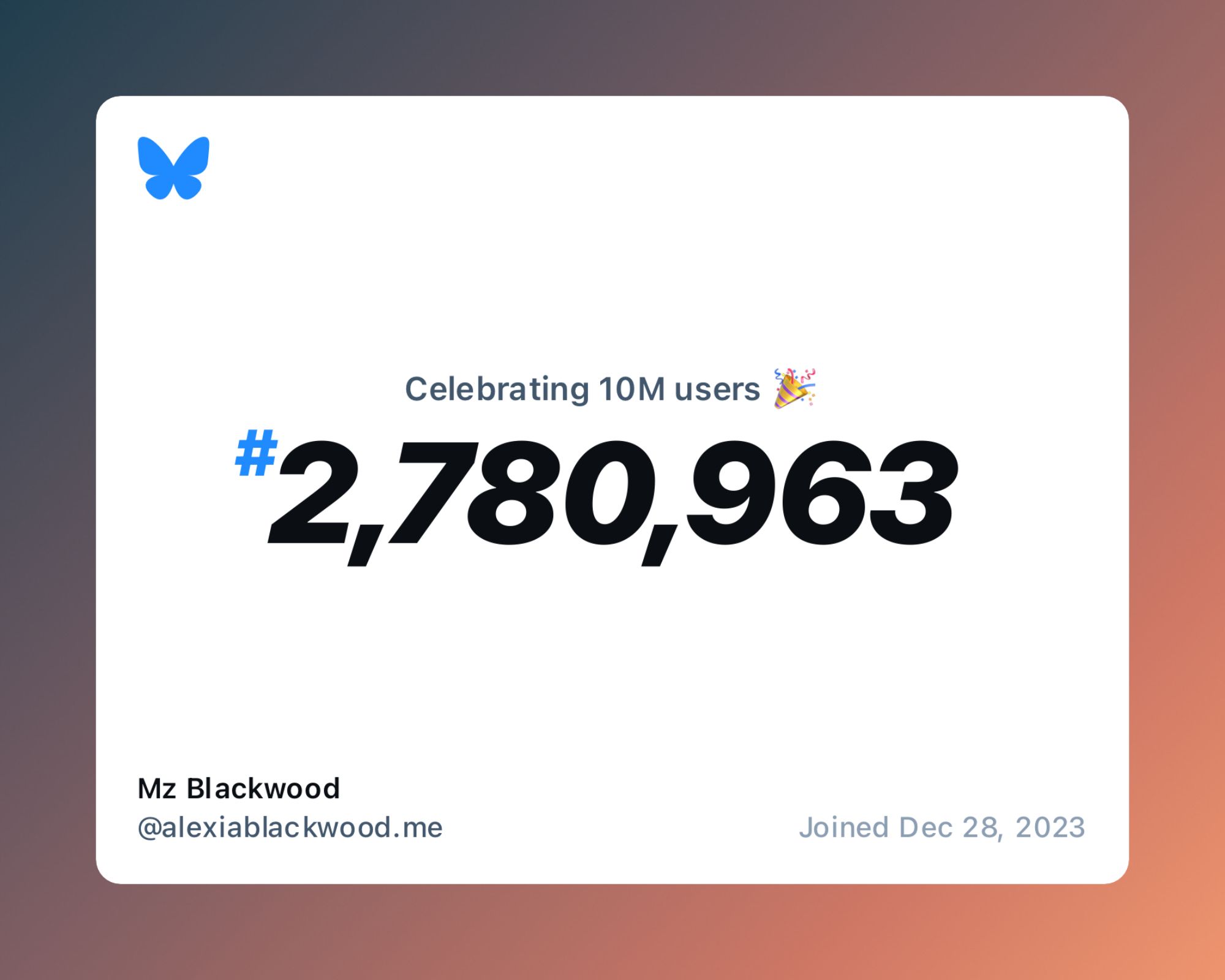 Celebrating 10 million users
Number two million seven hundred eighty thousand nine hundred and sixty three. 

Mz Blackwood joined December twenty-eight two thousand twenty-three. 
At AlexiaBlackwood dot me