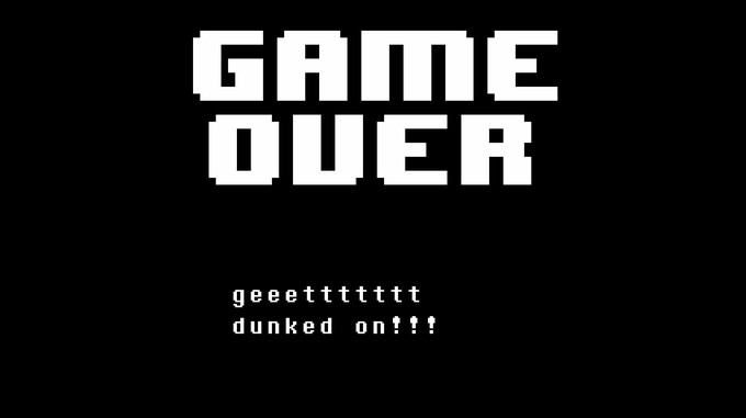Game over screen from Undertale with text "geeettttttt dunked on!!!"