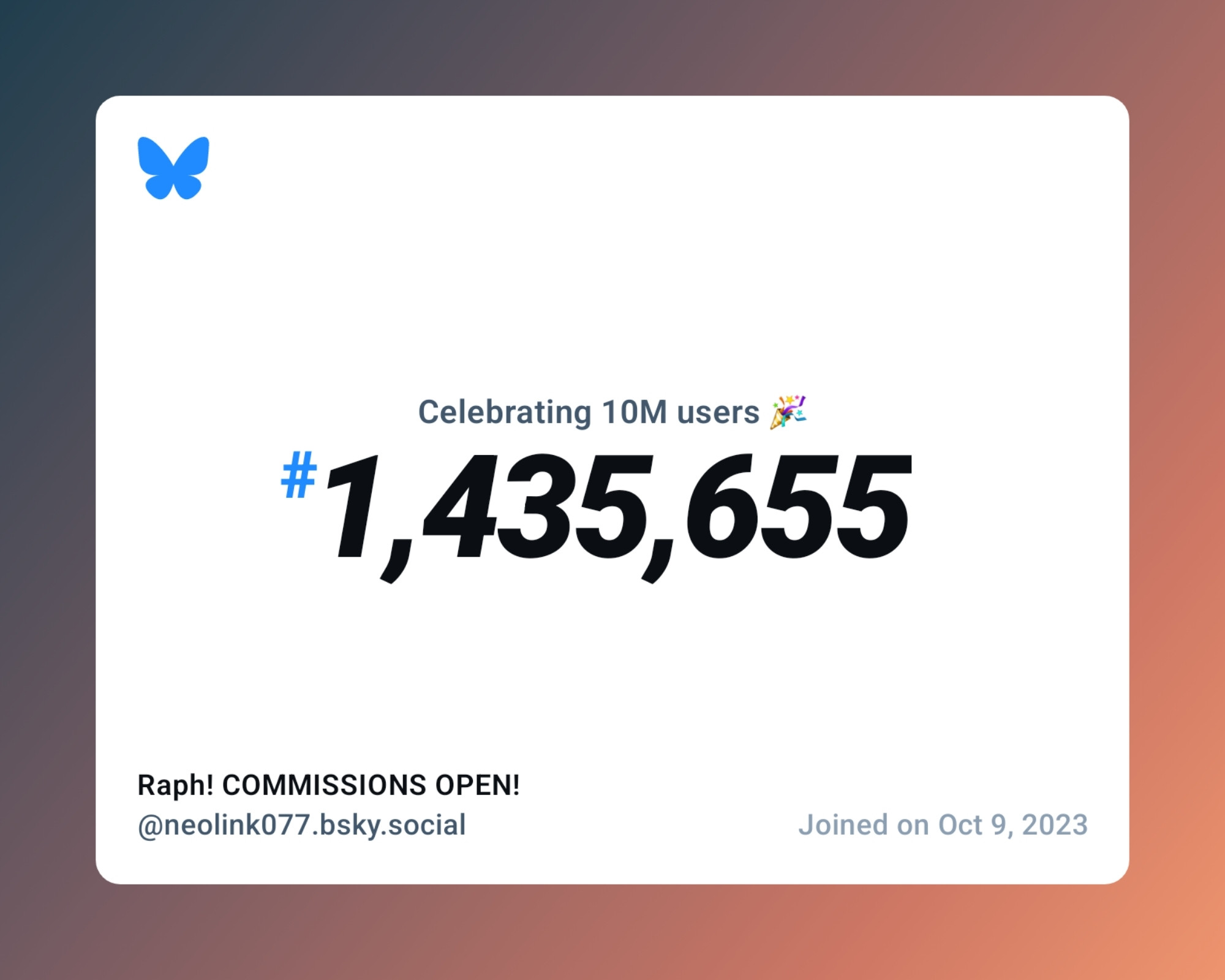 A virtual certificate with text "Celebrating 10M users on Bluesky, #1,435,655, Raph! COMMISSIONS OPEN! ‪@neolink077.bsky.social‬, joined on Oct 9, 2023"